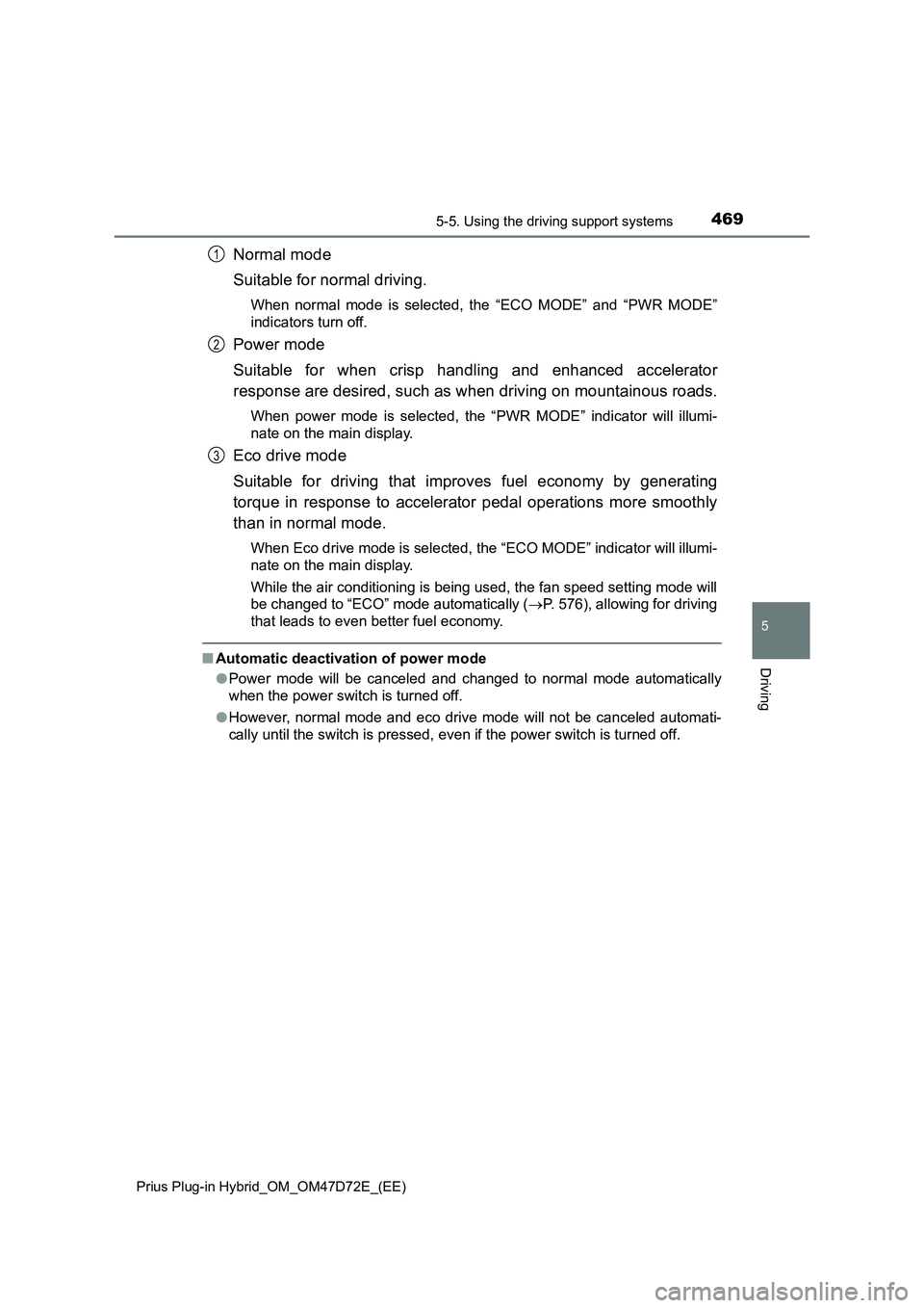 TOYOTA PRIUS PLUG-IN HYBRID 2021  Owners Manual 4695-5. Using the driving support systems
Prius Plug-in Hybrid_OM_OM47D72E_(EE)
5
Driving
Normal mode
Suitable for normal driving.
When normal mode is selected, the “ECO MODE” and “PWR MODE”
i