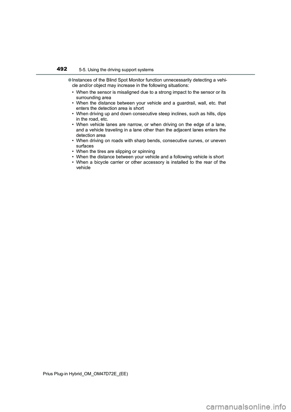 TOYOTA PRIUS PLUG-IN HYBRID 2021 Service Manual 4925-5. Using the driving support systems
Prius Plug-in Hybrid_OM_OM47D72E_(EE)
●Instances of the Blind Spot Monitor function unnecessarily detecting a vehi-
cle and/or object may increase in the fo TOYOTA PRIUS PLUG-IN HYBRID 2021 Service Manual 4925-5. Using the driving support systems
Prius Plug-in Hybrid_OM_OM47D72E_(EE)
●Instances of the Blind Spot Monitor function unnecessarily detecting a vehi-
cle and/or object may increase in the fo