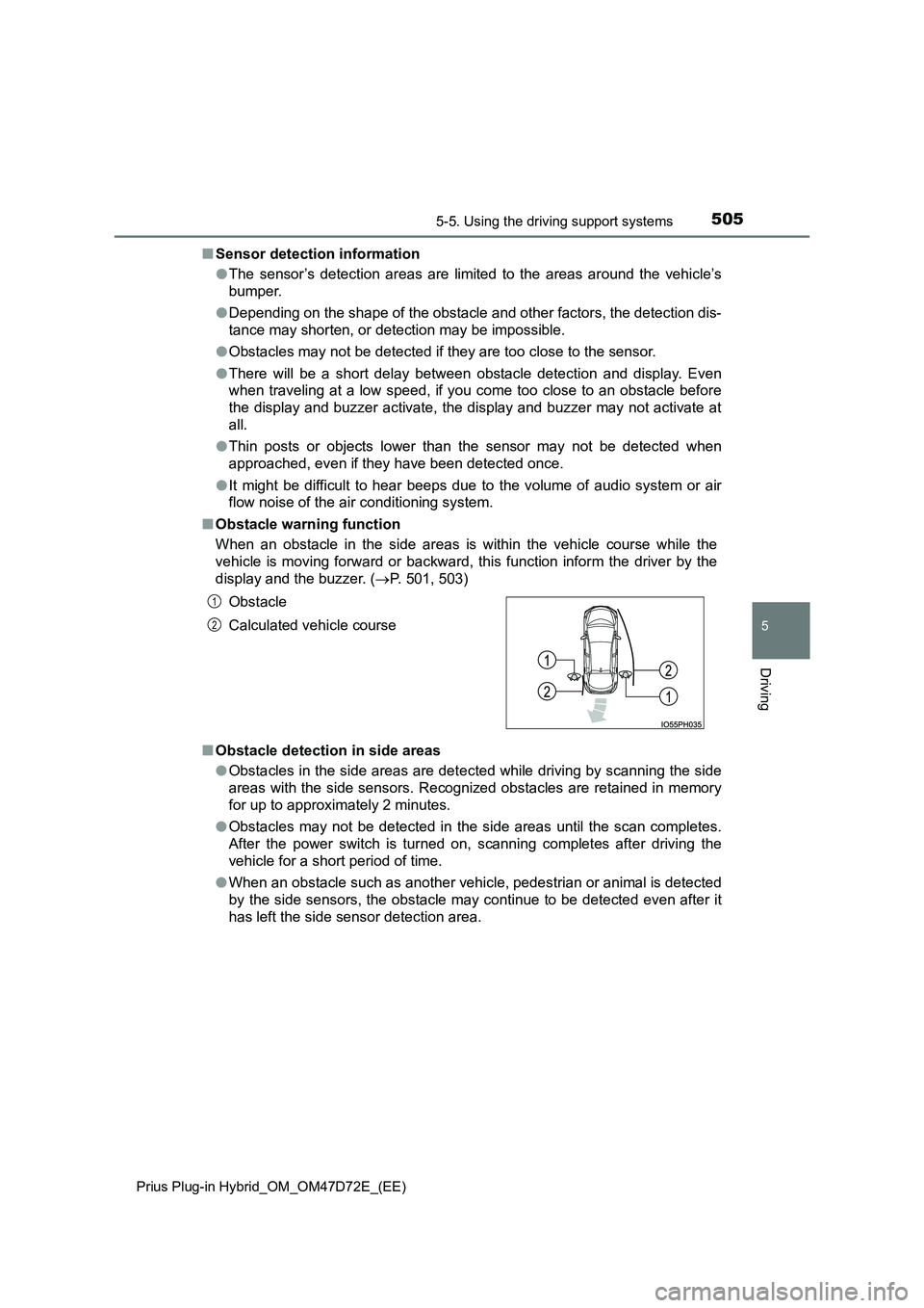 TOYOTA PRIUS PLUG-IN HYBRID 2021 Workshop Manual 5055-5. Using the driving support systems
Prius Plug-in Hybrid_OM_OM47D72E_(EE)
5
Driving
■ Sensor detection information
● The sensor’s detection areas are limited to the areas around the vehi TOYOTA PRIUS PLUG-IN HYBRID 2021 Workshop Manual 5055-5. Using the driving support systems
Prius Plug-in Hybrid_OM_OM47D72E_(EE)
5
Driving
■ Sensor detection information
● The sensor’s detection areas are limited to the areas around the vehi