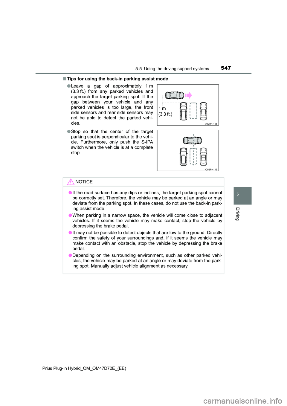 TOYOTA PRIUS PLUG-IN HYBRID 2021 Repair Manual 5475-5. Using the driving support systems
Prius Plug-in Hybrid_OM_OM47D72E_(EE)
5
Driving
■ Tips for using the back-in parking assist mode
● Leave a gap of approximately 1 m
(3.3 ft.) from any TOYOTA PRIUS PLUG-IN HYBRID 2021 Repair Manual 5475-5. Using the driving support systems
Prius Plug-in Hybrid_OM_OM47D72E_(EE)
5
Driving
■ Tips for using the back-in parking assist mode
● Leave a gap of approximately 1 m
(3.3 ft.) from any