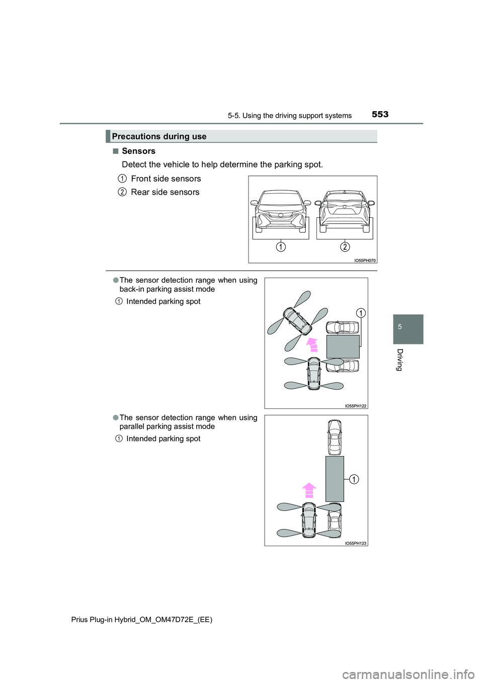 TOYOTA PRIUS PLUG-IN HYBRID 2021 Manual PDF 5535-5. Using the driving support systems
Prius Plug-in Hybrid_OM_OM47D72E_(EE)
5
Driving
■Sensors
Detect the vehicle to help determine the parking spot.
Front side sensors
Rear side sensors
Pr TOYOTA PRIUS PLUG-IN HYBRID 2021 Manual PDF 5535-5. Using the driving support systems
Prius Plug-in Hybrid_OM_OM47D72E_(EE)
5
Driving
■Sensors
Detect the vehicle to help determine the parking spot.
Front side sensors
Rear side sensors
Pr