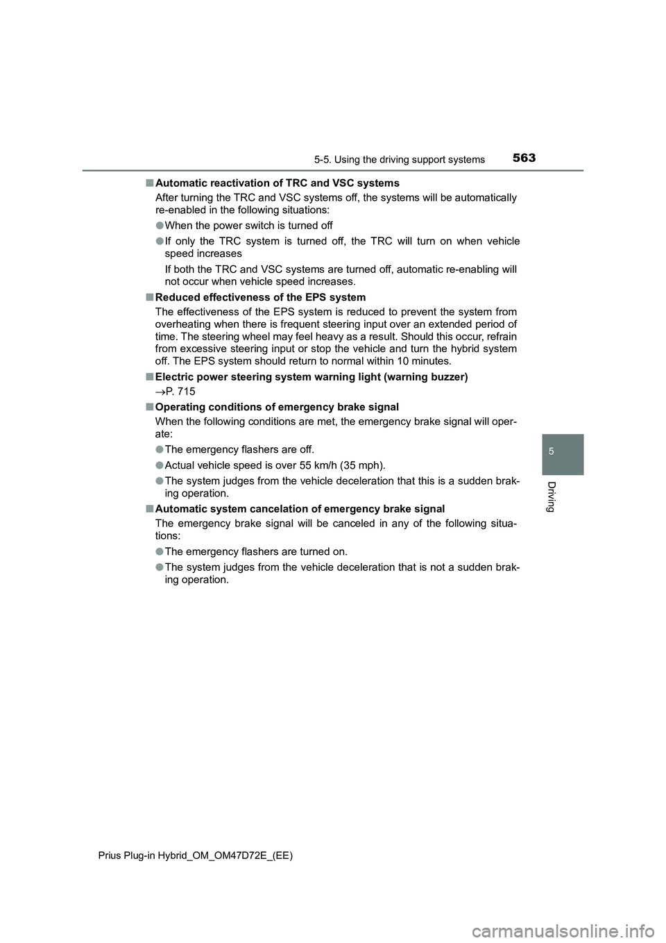 TOYOTA PRIUS PLUG-IN HYBRID 2021 Owners Manual 5635-5. Using the driving support systems
Prius Plug-in Hybrid_OM_OM47D72E_(EE)
5
Driving
■Automatic reactivation of TRC and VSC systems
After turning the TRC and VSC systems off, the systems will b TOYOTA PRIUS PLUG-IN HYBRID 2021 Owners Manual 5635-5. Using the driving support systems
Prius Plug-in Hybrid_OM_OM47D72E_(EE)
5
Driving
■Automatic reactivation of TRC and VSC systems
After turning the TRC and VSC systems off, the systems will b