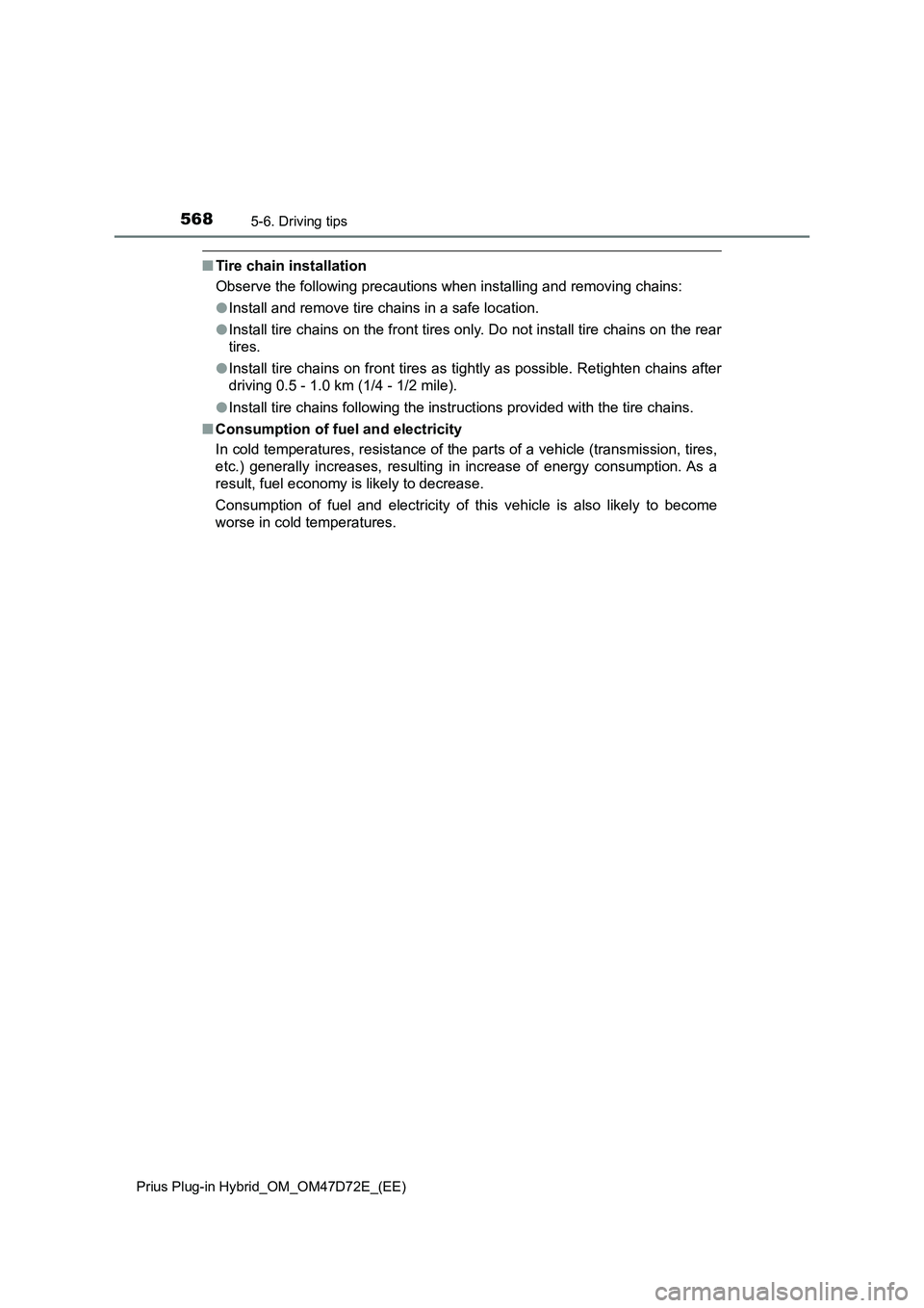 TOYOTA PRIUS PLUG-IN HYBRID 2021 Owners Manual 5685-6. Driving tips
Prius Plug-in Hybrid_OM_OM47D72E_(EE)
■Tire chain installation
Observe the following precautions when installing and removing chains:
●Install and remove tire chains in a safe TOYOTA PRIUS PLUG-IN HYBRID 2021 Owners Manual 5685-6. Driving tips
Prius Plug-in Hybrid_OM_OM47D72E_(EE)
■Tire chain installation
Observe the following precautions when installing and removing chains:
●Install and remove tire chains in a safe
