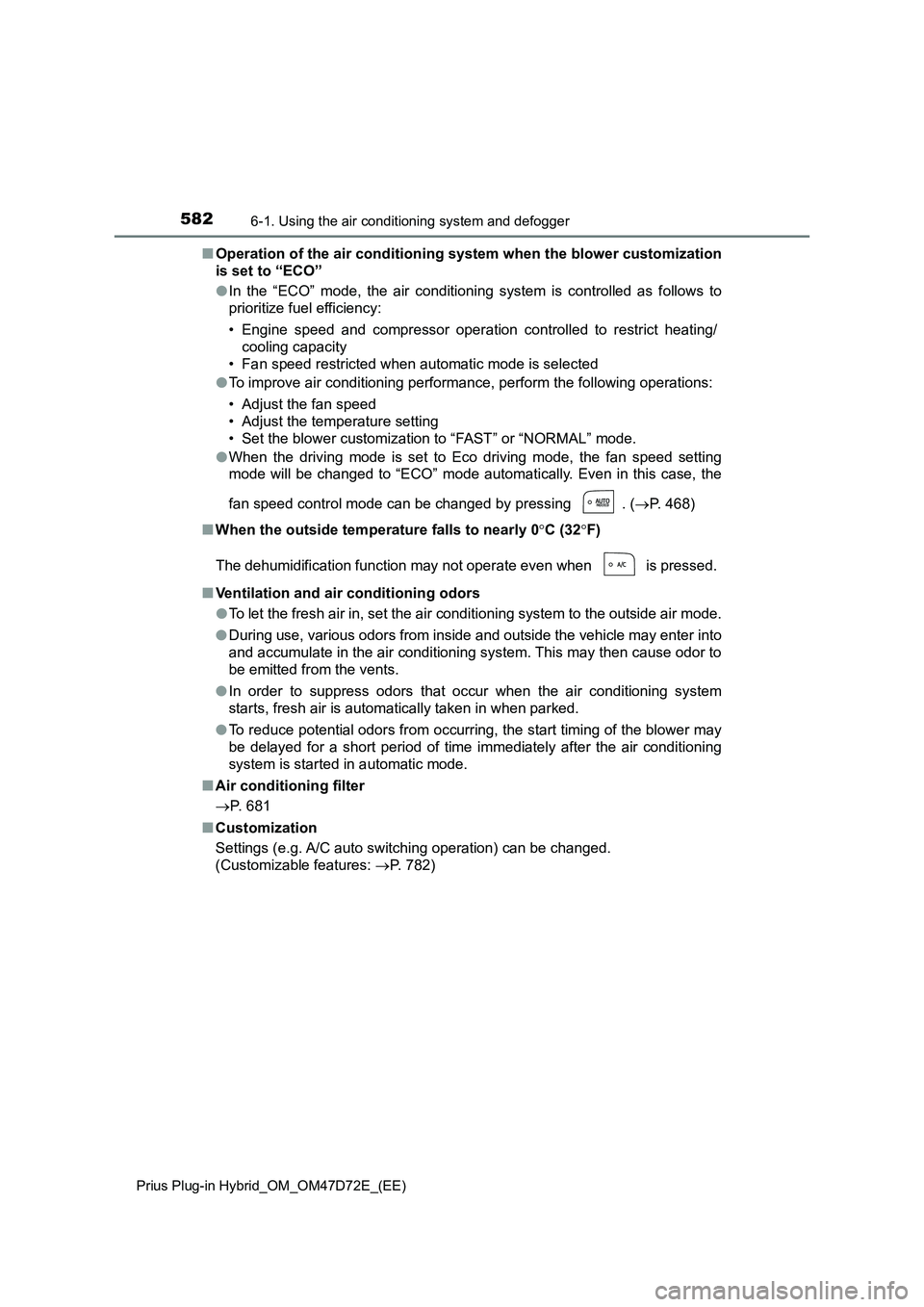TOYOTA PRIUS PLUG-IN HYBRID 2021 Owners Manual 5826-1. Using the air conditioning system and defogger
Prius Plug-in Hybrid_OM_OM47D72E_(EE)
■Operation of the air conditioning system when the blower customization
is set to “ECO”
●In the “ TOYOTA PRIUS PLUG-IN HYBRID 2021 Owners Manual 5826-1. Using the air conditioning system and defogger
Prius Plug-in Hybrid_OM_OM47D72E_(EE)
■Operation of the air conditioning system when the blower customization
is set to “ECO”
●In the “