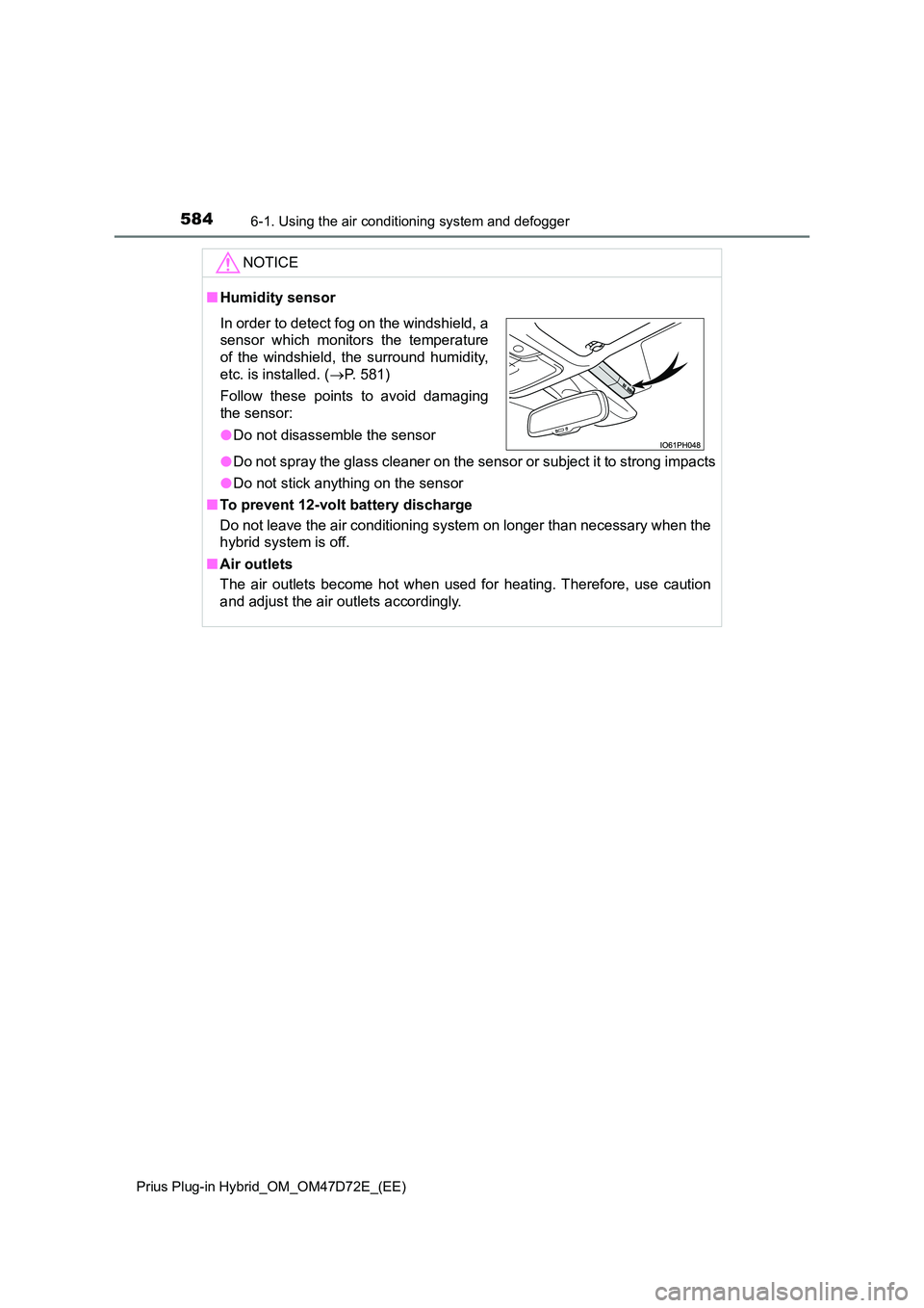 TOYOTA PRIUS PLUG-IN HYBRID 2021 Manual PDF 5846-1. Using the air conditioning system and defogger
Prius Plug-in Hybrid_OM_OM47D72E_(EE)
NOTICE
■Humidity sensor
● Do not spray the glass cleaner on the sensor or subject it to strong impacts TOYOTA PRIUS PLUG-IN HYBRID 2021 Manual PDF 5846-1. Using the air conditioning system and defogger
Prius Plug-in Hybrid_OM_OM47D72E_(EE)
NOTICE
■Humidity sensor
● Do not spray the glass cleaner on the sensor or subject it to strong impacts