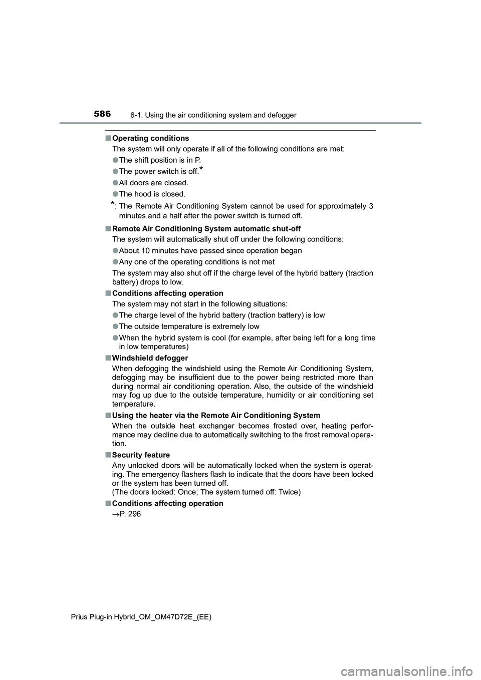 TOYOTA PRIUS PLUG-IN HYBRID 2021 Owners Manual 5866-1. Using the air conditioning system and defogger
Prius Plug-in Hybrid_OM_OM47D72E_(EE)
■Operating conditions
The system will only operate if all of the following conditions are met:
●The shi TOYOTA PRIUS PLUG-IN HYBRID 2021 Owners Manual 5866-1. Using the air conditioning system and defogger
Prius Plug-in Hybrid_OM_OM47D72E_(EE)
■Operating conditions
The system will only operate if all of the following conditions are met:
●The shi