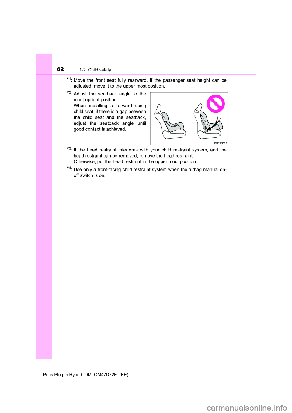 TOYOTA PRIUS PLUG-IN HYBRID 2021 Repair Manual 621-2. Child safety
Prius Plug-in Hybrid_OM_OM47D72E_(EE)
*1: Move the front seat fully rearward. If the passenger seat height can be
adjusted, move it to the upper most position.
*2: Adjust the seat TOYOTA PRIUS PLUG-IN HYBRID 2021 Repair Manual 621-2. Child safety
Prius Plug-in Hybrid_OM_OM47D72E_(EE)
*1: Move the front seat fully rearward. If the passenger seat height can be
adjusted, move it to the upper most position.
*2: Adjust the seat