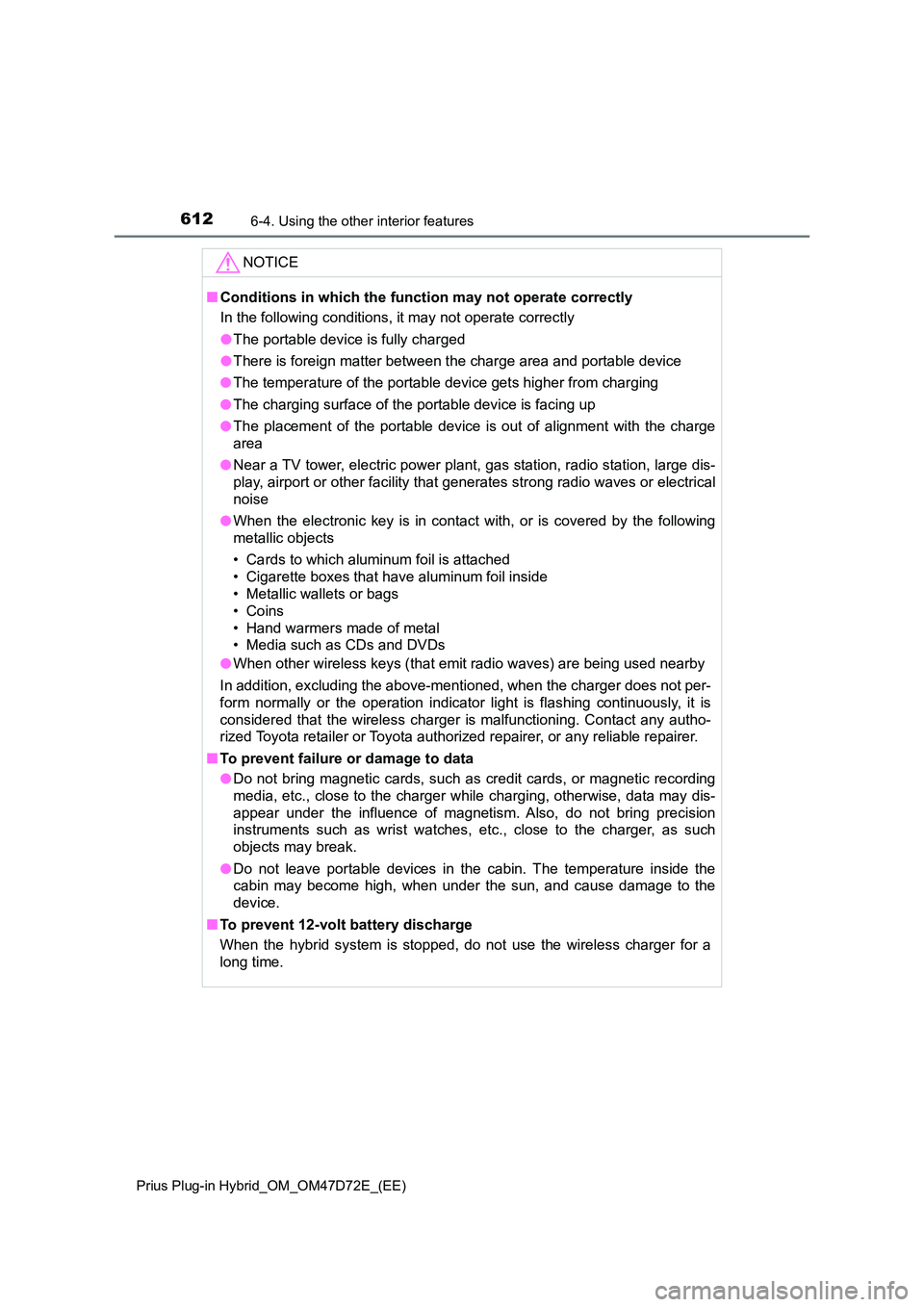 TOYOTA PRIUS PLUG-IN HYBRID 2021 Owners Manual 612
Prius Plug-in Hybrid_OM_OM47D72E_(EE)
6-4. Using the other interior features
NOTICE
■ Conditions in which the function may not operate correctly
In the following conditions, it may not operate TOYOTA PRIUS PLUG-IN HYBRID 2021 Owners Manual 612
Prius Plug-in Hybrid_OM_OM47D72E_(EE)
6-4. Using the other interior features
NOTICE
■ Conditions in which the function may not operate correctly
In the following conditions, it may not operate
