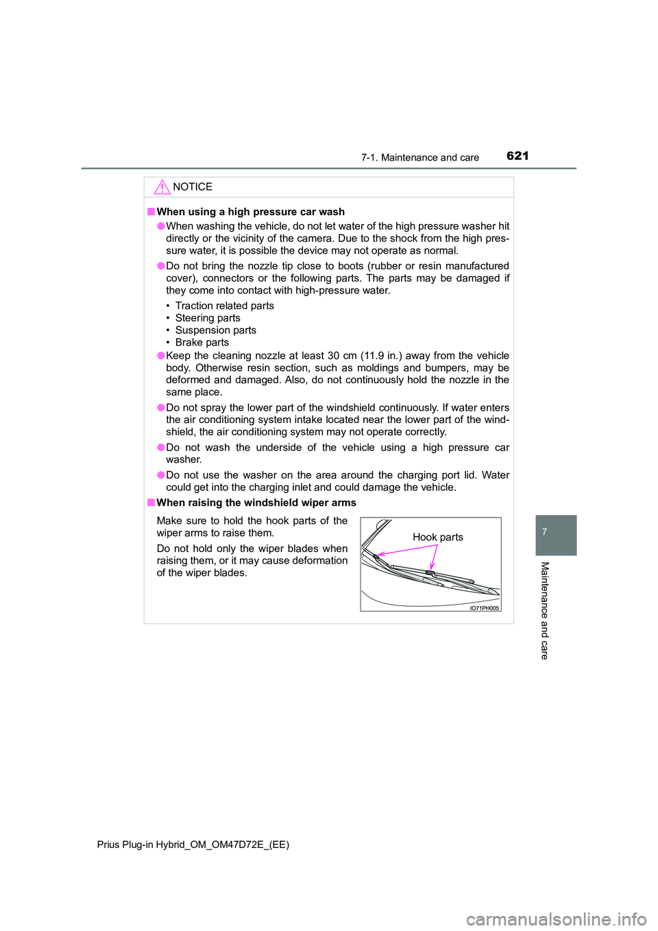 TOYOTA PRIUS PLUG-IN HYBRID 2021  Owners Manual 6217-1. Maintenance and care 
Prius Plug-in Hybrid_OM_OM47D72E_(EE)
7
Maintenance and care
NOTICE
■ When using a high pressure car wash 
● When washing the vehicle, do not let water of the high pr