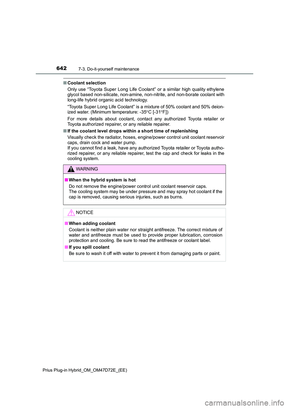 TOYOTA PRIUS PLUG-IN HYBRID 2021 Owners Manual 6427-3. Do-it-yourself maintenance
Prius Plug-in Hybrid_OM_OM47D72E_(EE)
■Coolant selection
Only use “Toyota Super Long Life Coolant” or a similar high quality ethylene
glycol based non-silica TOYOTA PRIUS PLUG-IN HYBRID 2021 Owners Manual 6427-3. Do-it-yourself maintenance
Prius Plug-in Hybrid_OM_OM47D72E_(EE)
■Coolant selection
Only use “Toyota Super Long Life Coolant” or a similar high quality ethylene
glycol based non-silica