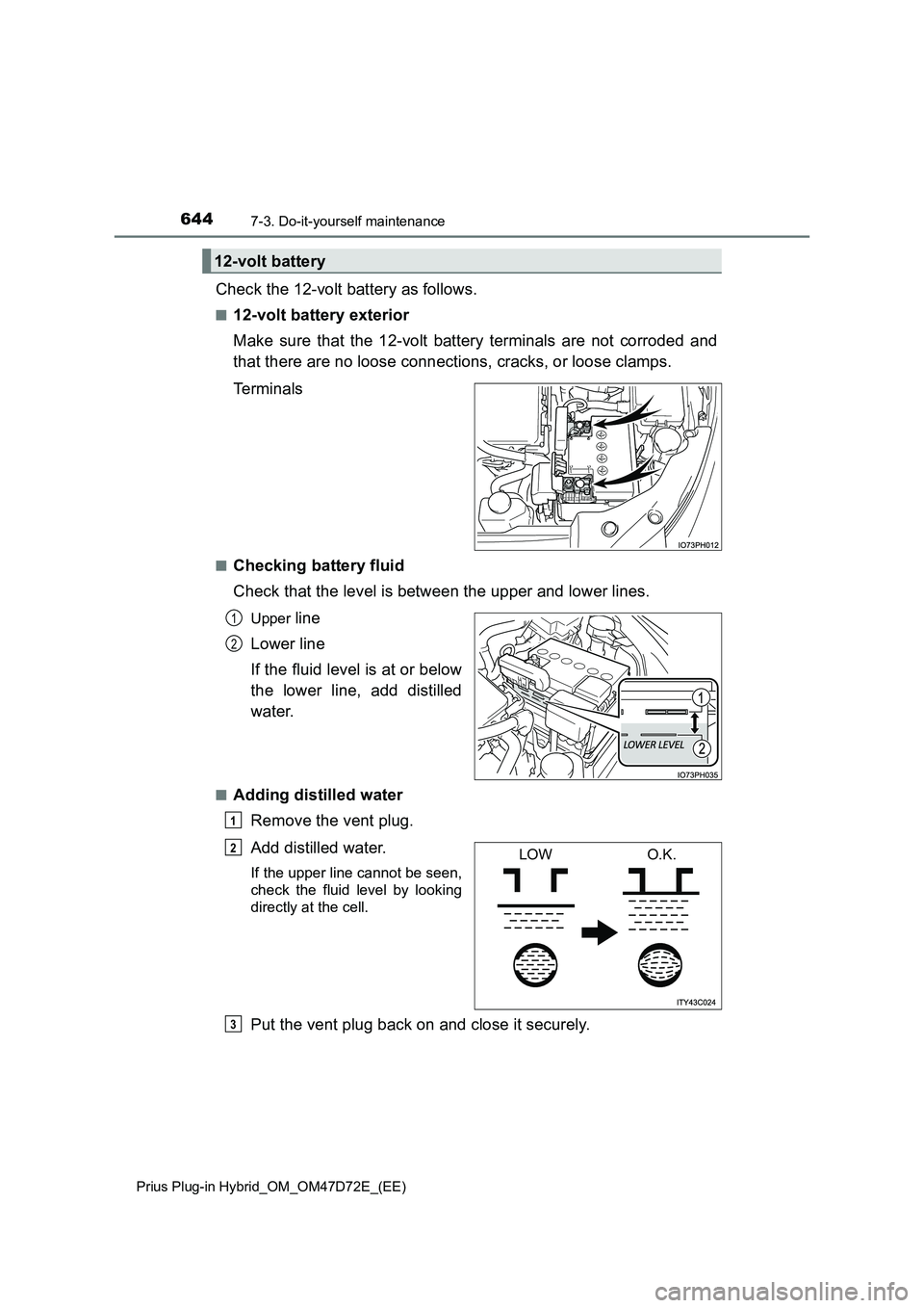 TOYOTA PRIUS PLUG-IN HYBRID 2021 Owners Manual 6447-3. Do-it-yourself maintenance
Prius Plug-in Hybrid_OM_OM47D72E_(EE)
Check the 12-volt battery as follows.
■12-volt battery exterior
Make sure that the 12-volt battery terminals are not corroded TOYOTA PRIUS PLUG-IN HYBRID 2021 Owners Manual 6447-3. Do-it-yourself maintenance
Prius Plug-in Hybrid_OM_OM47D72E_(EE)
Check the 12-volt battery as follows.
■12-volt battery exterior
Make sure that the 12-volt battery terminals are not corroded