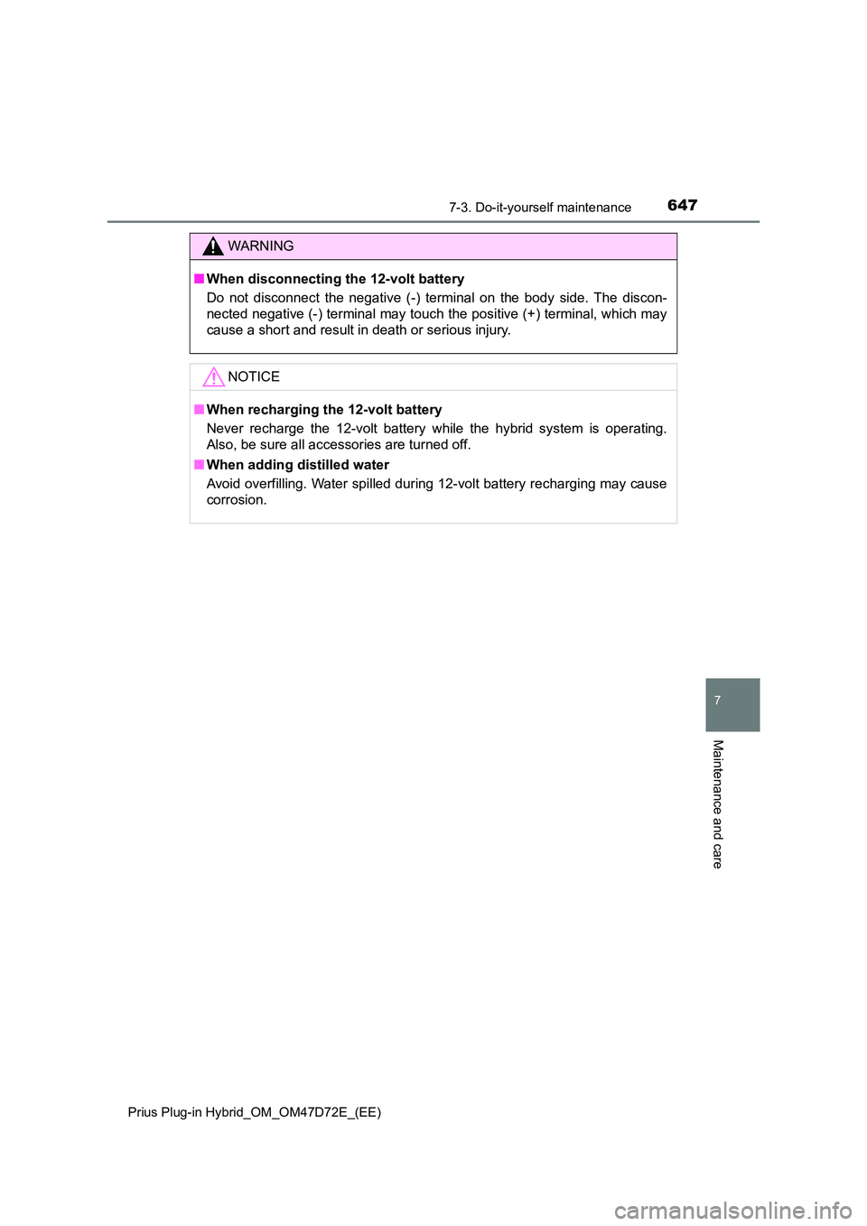 TOYOTA PRIUS PLUG-IN HYBRID 2021 Owners Manual 6477-3. Do-it-yourself maintenance
Prius Plug-in Hybrid_OM_OM47D72E_(EE)
7
Maintenance and care
WARNING
■ When disconnecting the 12-volt battery
Do not disconnect the negative (-) terminal on the TOYOTA PRIUS PLUG-IN HYBRID 2021 Owners Manual 6477-3. Do-it-yourself maintenance
Prius Plug-in Hybrid_OM_OM47D72E_(EE)
7
Maintenance and care
WARNING
■ When disconnecting the 12-volt battery
Do not disconnect the negative (-) terminal on the
