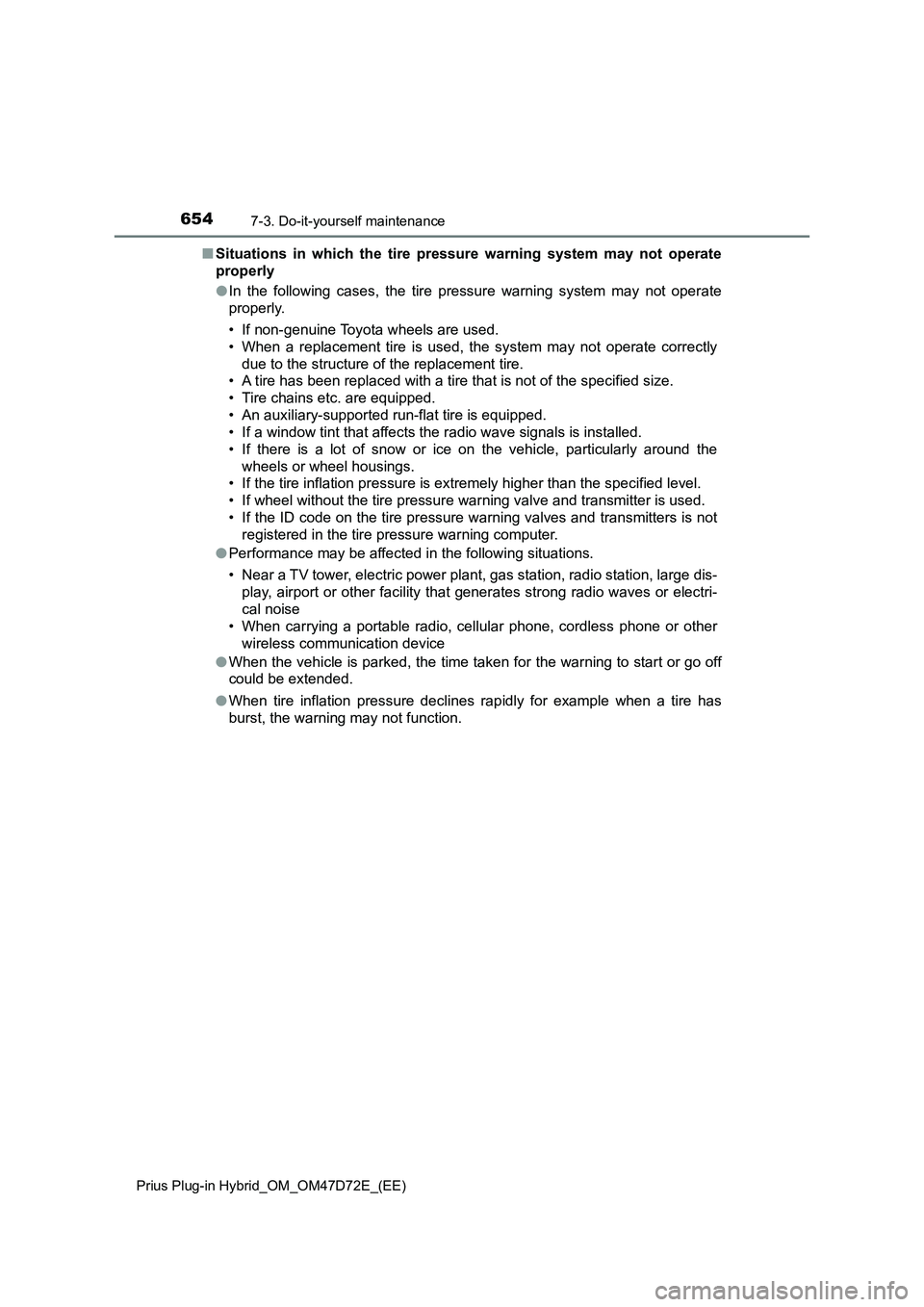 TOYOTA PRIUS PLUG-IN HYBRID 2021 Owners Manual 6547-3. Do-it-yourself maintenance
Prius Plug-in Hybrid_OM_OM47D72E_(EE)
■Situations in which the tire pressure warning system may not operate
properly
●In the following cases, the tire pressure w TOYOTA PRIUS PLUG-IN HYBRID 2021 Owners Manual 6547-3. Do-it-yourself maintenance
Prius Plug-in Hybrid_OM_OM47D72E_(EE)
■Situations in which the tire pressure warning system may not operate
properly
●In the following cases, the tire pressure w
