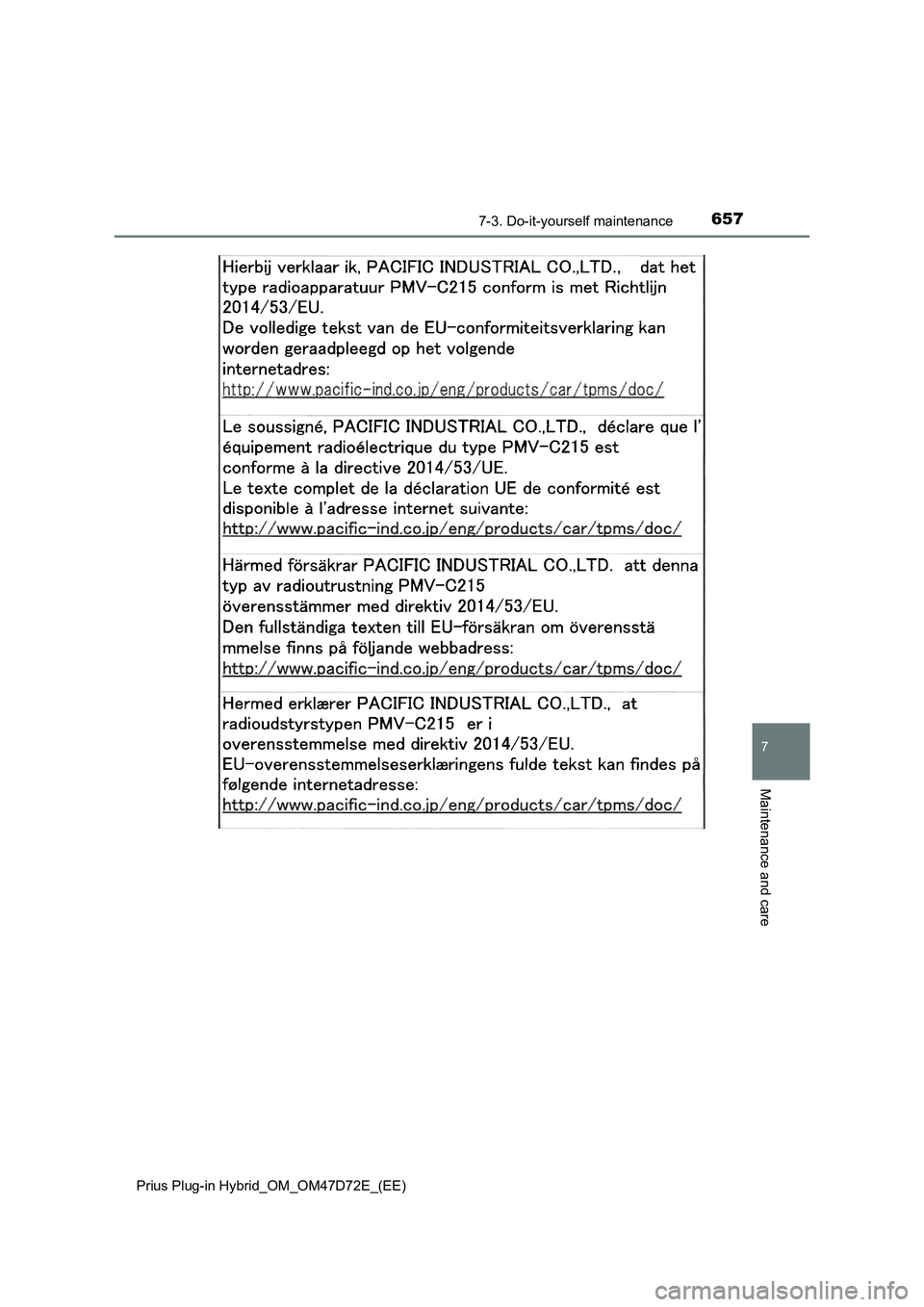 TOYOTA PRIUS PLUG-IN HYBRID 2021 Owners Manual 6577-3. Do-it-yourself maintenance
Prius Plug-in Hybrid_OM_OM47D72E_(EE)
7
Maintenance and care TOYOTA PRIUS PLUG-IN HYBRID 2021 Owners Manual 6577-3. Do-it-yourself maintenance
Prius Plug-in Hybrid_OM_OM47D72E_(EE)
7
Maintenance and care