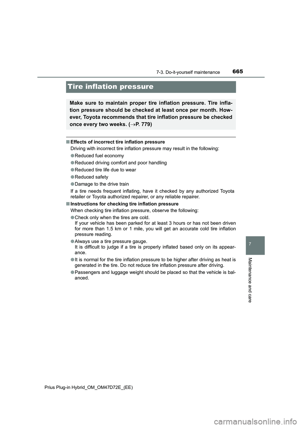 TOYOTA PRIUS PLUG-IN HYBRID 2021 Owners Manual 6657-3. Do-it-yourself maintenance
Prius Plug-in Hybrid_OM_OM47D72E_(EE)
7
Maintenance and care
Tire inflation pressure
■Effects of incorrect tire inflation pressure
Driving with incorrect tire infl TOYOTA PRIUS PLUG-IN HYBRID 2021 Owners Manual 6657-3. Do-it-yourself maintenance
Prius Plug-in Hybrid_OM_OM47D72E_(EE)
7
Maintenance and care
Tire inflation pressure
■Effects of incorrect tire inflation pressure
Driving with incorrect tire infl