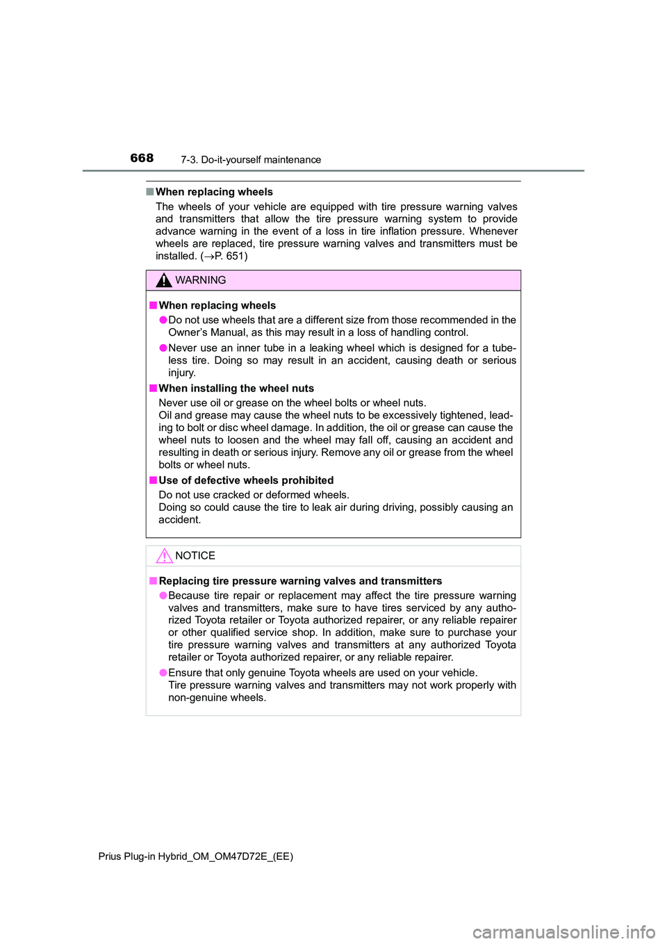 TOYOTA PRIUS PLUG-IN HYBRID 2021  Owners Manual 6687-3. Do-it-yourself maintenance
Prius Plug-in Hybrid_OM_OM47D72E_(EE)
■When replacing wheels 
The wheels of your vehicle are equipped with tire pressure warning valves 
and transmitters that allo