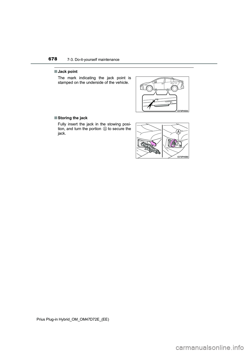 TOYOTA PRIUS PLUG-IN HYBRID 2021  Owners Manual 6787-3. Do-it-yourself maintenance
Prius Plug-in Hybrid_OM_OM47D72E_(EE)
■Jack point
■Storing the jack The mark indicating the jack point is
stamped on the underside of the vehicle.
Fully insert t