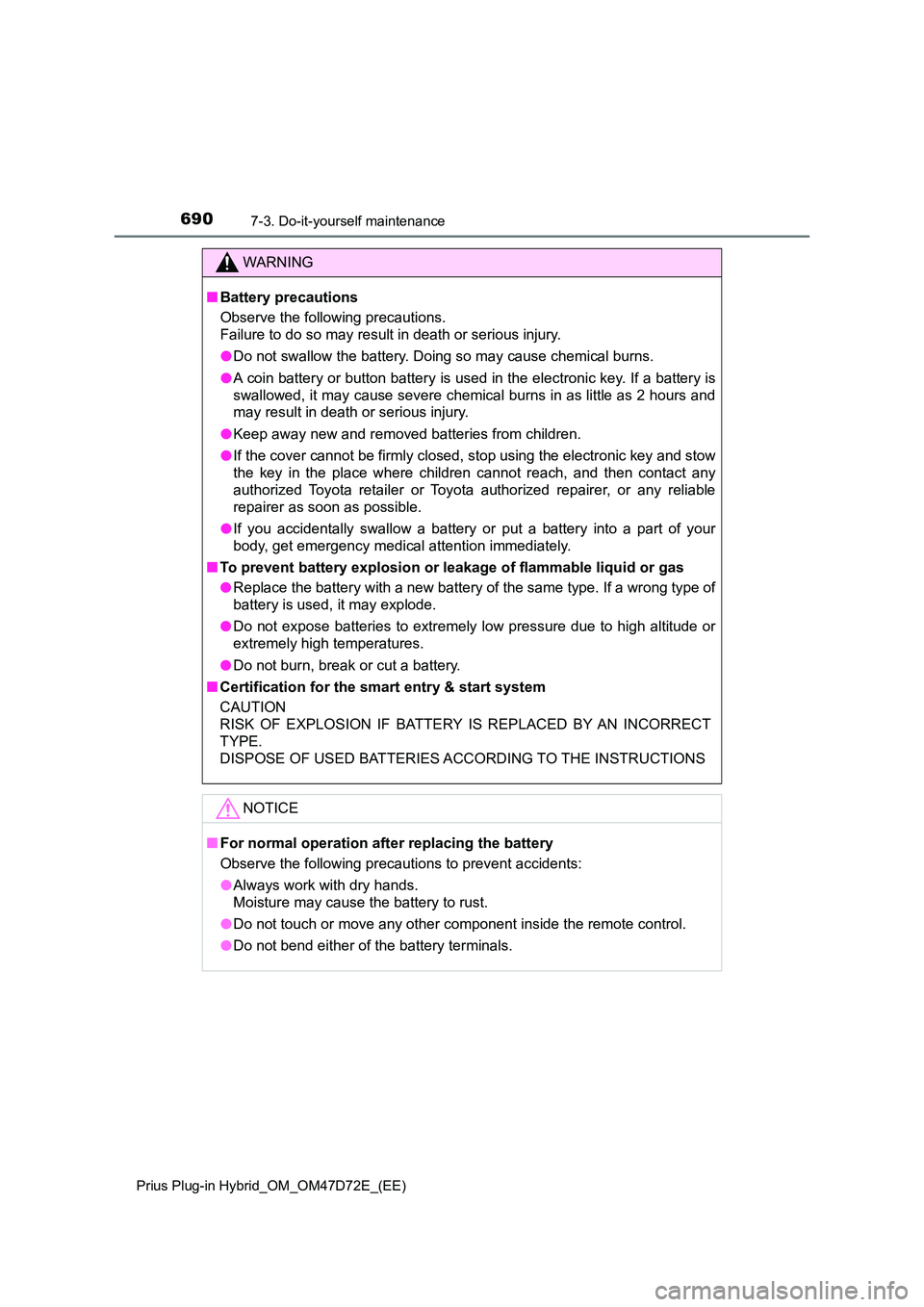TOYOTA PRIUS PLUG-IN HYBRID 2021 Owners Manual 6907-3. Do-it-yourself maintenance
Prius Plug-in Hybrid_OM_OM47D72E_(EE)
WARNING
■Battery precautions
Observe the following precautions.
Failure to do so may result in death or serious injury.
TOYOTA PRIUS PLUG-IN HYBRID 2021 Owners Manual 6907-3. Do-it-yourself maintenance
Prius Plug-in Hybrid_OM_OM47D72E_(EE)
WARNING
■Battery precautions
Observe the following precautions.
Failure to do so may result in death or serious injury.