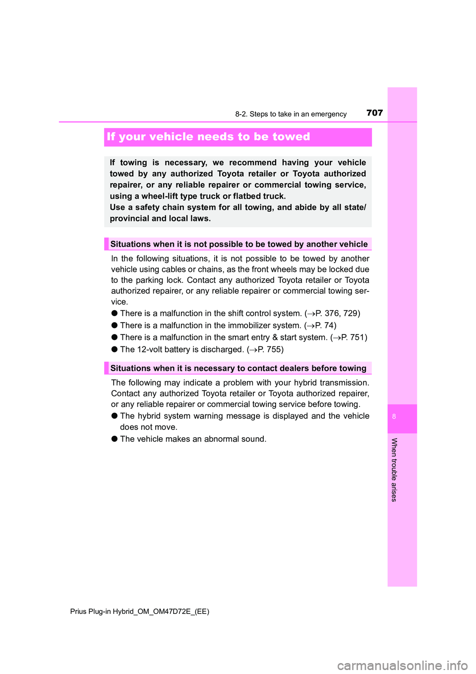 TOYOTA PRIUS PLUG-IN HYBRID 2021 Owners Manual 7078-2. Steps to take in an emergency
Prius Plug-in Hybrid_OM_OM47D72E_(EE)
8
When trouble arises
If your vehicle needs to be towed
In the following situations, it is not possible to be towed by anot TOYOTA PRIUS PLUG-IN HYBRID 2021 Owners Manual 7078-2. Steps to take in an emergency
Prius Plug-in Hybrid_OM_OM47D72E_(EE)
8
When trouble arises
If your vehicle needs to be towed
In the following situations, it is not possible to be towed by anot