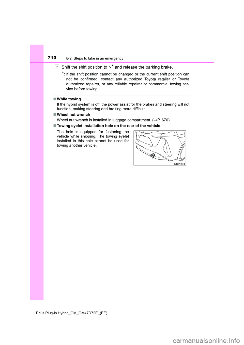 TOYOTA PRIUS PLUG-IN HYBRID 2021 Owners Manual 7108-2. Steps to take in an emergency
Prius Plug-in Hybrid_OM_OM47D72E_(EE)
Shift the shift position to N* and release the parking brake.
*: If the shift position cannot be changed or the current shif TOYOTA PRIUS PLUG-IN HYBRID 2021 Owners Manual 7108-2. Steps to take in an emergency
Prius Plug-in Hybrid_OM_OM47D72E_(EE)
Shift the shift position to N* and release the parking brake.
*: If the shift position cannot be changed or the current shif
