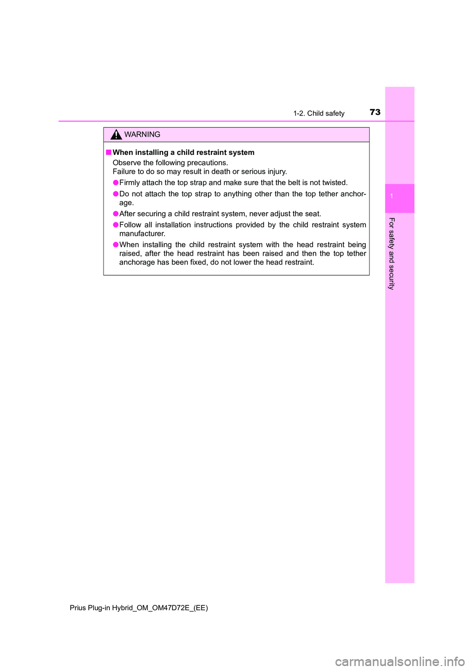 TOYOTA PRIUS PLUG-IN HYBRID 2021 Manual PDF 731-2. Child safety
1
Prius Plug-in Hybrid_OM_OM47D72E_(EE)
For safety and security
WARNING
■When installing a child restraint system 
Observe the following precautions. 
Failure to do so may result