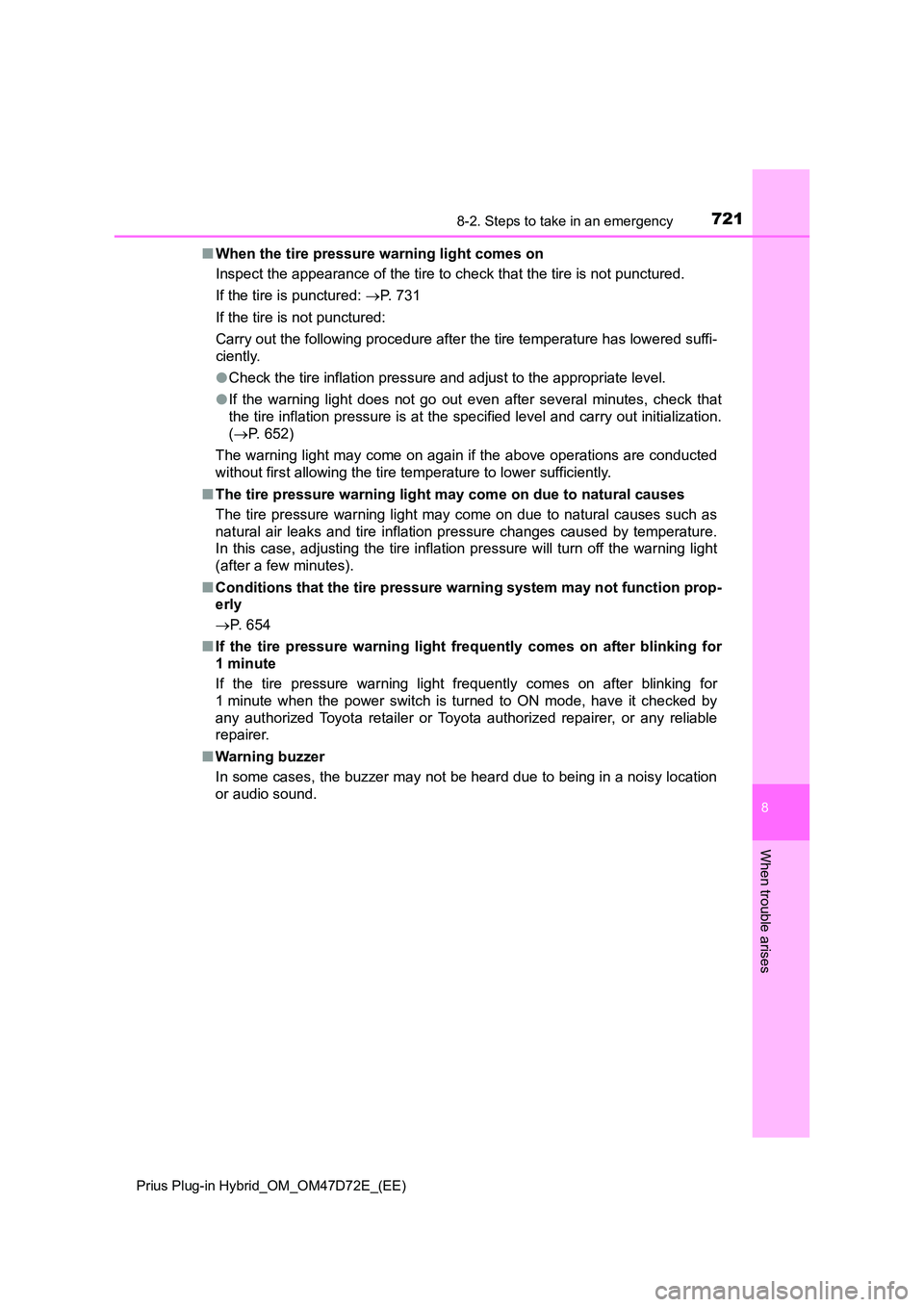 TOYOTA PRIUS PLUG-IN HYBRID 2021 Owners Manual 7218-2. Steps to take in an emergency
Prius Plug-in Hybrid_OM_OM47D72E_(EE)
8
When trouble arises
■ When the tire pressure warning light comes on
Inspect the appearance of the tire to check that t TOYOTA PRIUS PLUG-IN HYBRID 2021 Owners Manual 7218-2. Steps to take in an emergency
Prius Plug-in Hybrid_OM_OM47D72E_(EE)
8
When trouble arises
■ When the tire pressure warning light comes on
Inspect the appearance of the tire to check that t