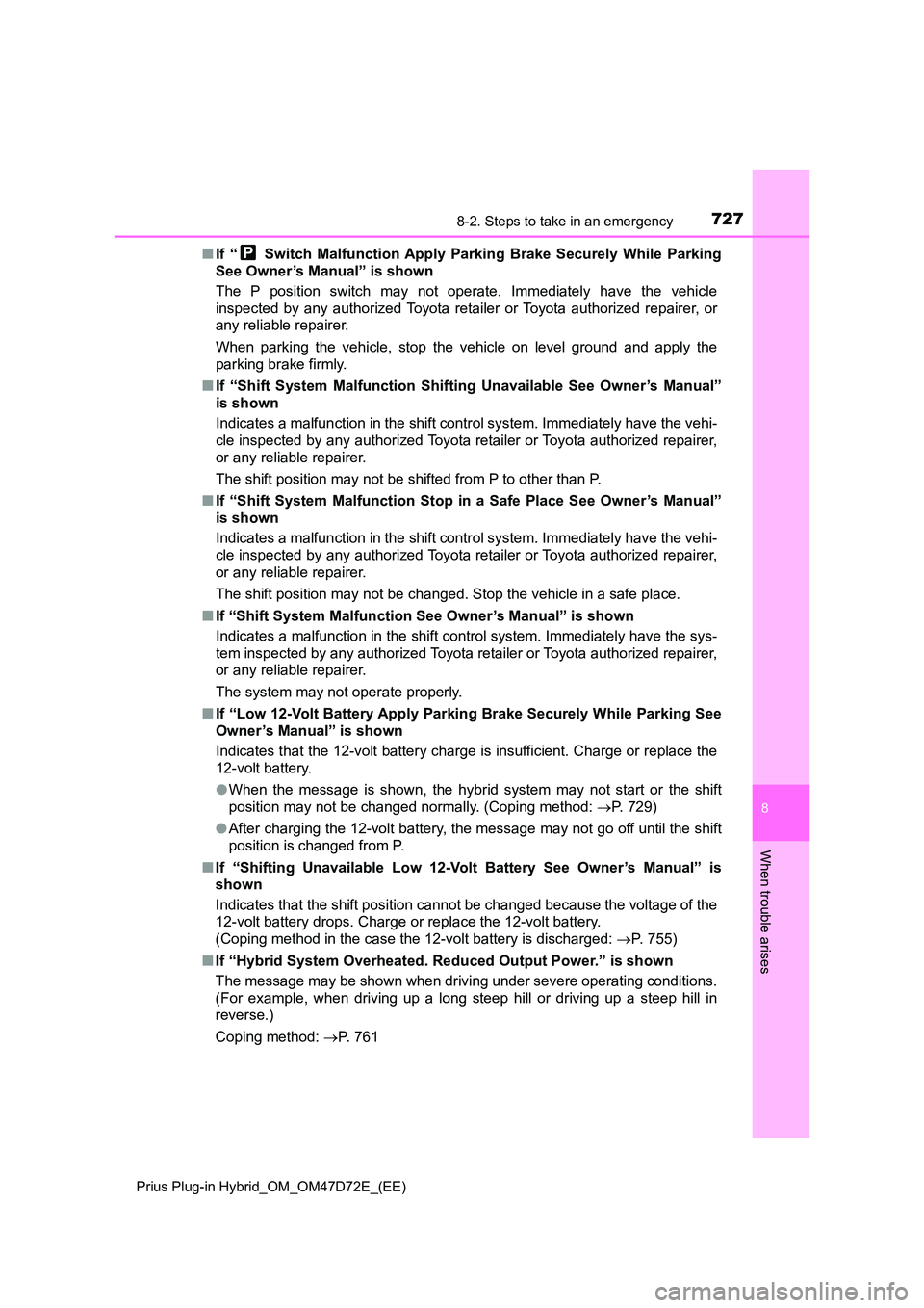 TOYOTA PRIUS PLUG-IN HYBRID 2021 Owners Manual 7278-2. Steps to take in an emergency
Prius Plug-in Hybrid_OM_OM47D72E_(EE)
8
When trouble arises
■ If “ Switch Malfunction Apply Parking Brake Securely While Parking
See Owner’s Manual” is TOYOTA PRIUS PLUG-IN HYBRID 2021 Owners Manual 7278-2. Steps to take in an emergency
Prius Plug-in Hybrid_OM_OM47D72E_(EE)
8
When trouble arises
■ If “ Switch Malfunction Apply Parking Brake Securely While Parking
See Owner’s Manual” is