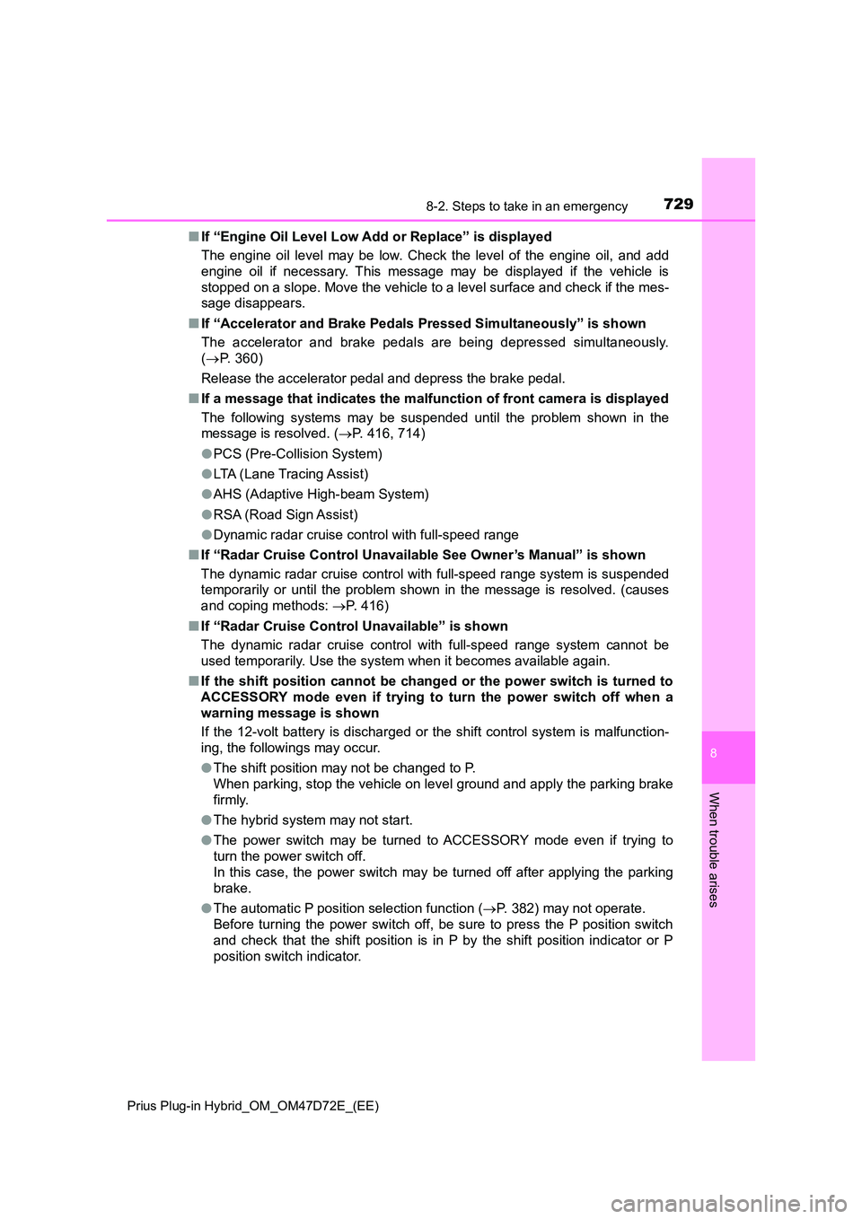 TOYOTA PRIUS PLUG-IN HYBRID 2021 Owners Manual 7298-2. Steps to take in an emergency
Prius Plug-in Hybrid_OM_OM47D72E_(EE)
8
When trouble arises
■ If “Engine Oil Level Low Add or Replace” is displayed
The engine oil level may be low. Check TOYOTA PRIUS PLUG-IN HYBRID 2021 Owners Manual 7298-2. Steps to take in an emergency
Prius Plug-in Hybrid_OM_OM47D72E_(EE)
8
When trouble arises
■ If “Engine Oil Level Low Add or Replace” is displayed
The engine oil level may be low. Check