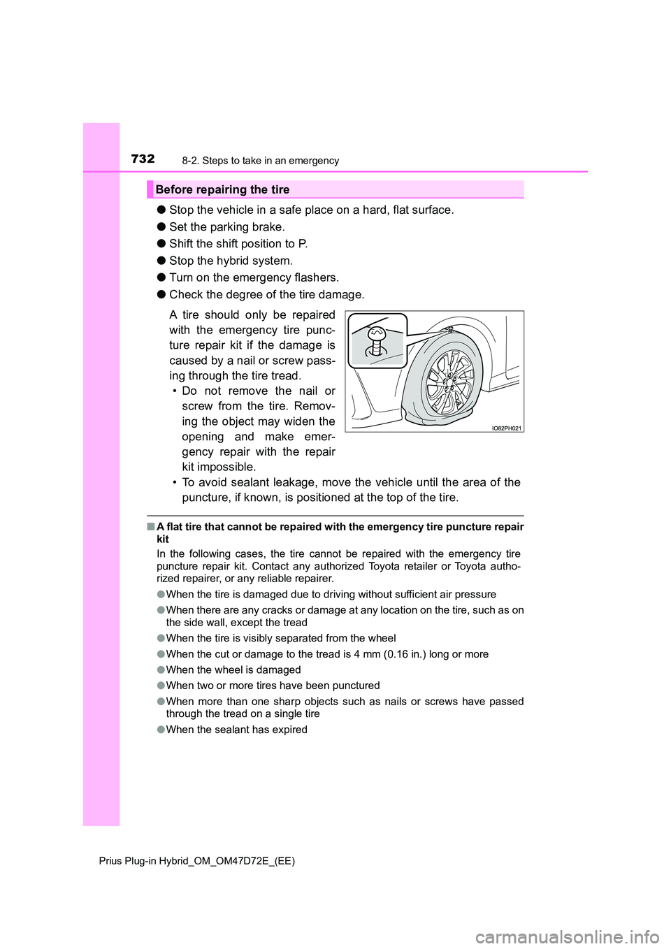 TOYOTA PRIUS PLUG-IN HYBRID 2021 Owners Manual 7328-2. Steps to take in an emergency
Prius Plug-in Hybrid_OM_OM47D72E_(EE)
●Stop the vehicle in a safe place on a hard, flat surface.
● Set the parking brake.
● Shift the shift position to P. TOYOTA PRIUS PLUG-IN HYBRID 2021 Owners Manual 7328-2. Steps to take in an emergency
Prius Plug-in Hybrid_OM_OM47D72E_(EE)
●Stop the vehicle in a safe place on a hard, flat surface.
● Set the parking brake.
● Shift the shift position to P.