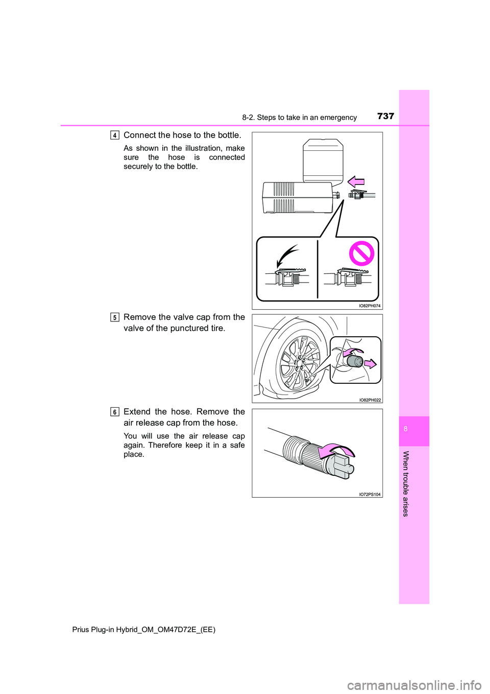 TOYOTA PRIUS PLUG-IN HYBRID 2021  Owners Manual 7378-2. Steps to take in an emergency 
Prius Plug-in Hybrid_OM_OM47D72E_(EE)
8
When trouble arises
Connect the hose to the bottle.
As shown in the illustration, make 
sure the hose is connected
secure