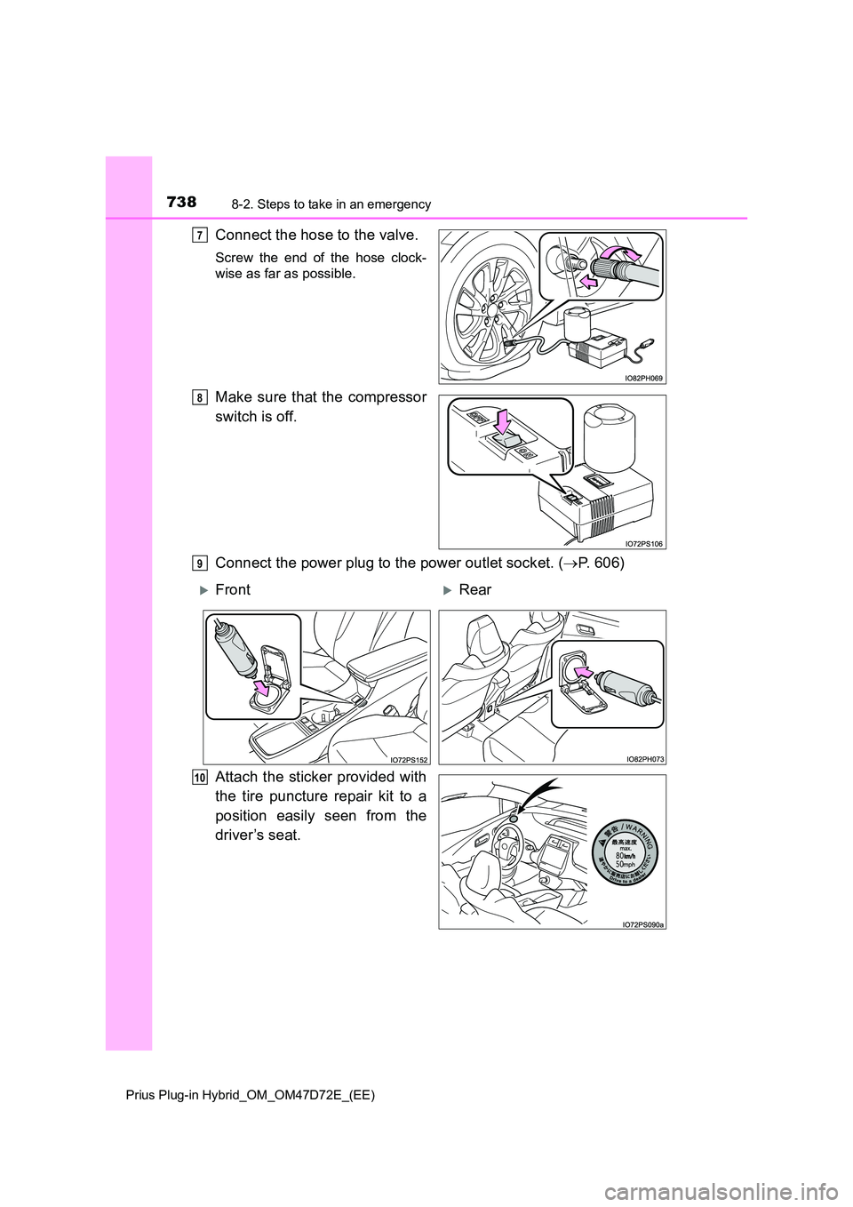 TOYOTA PRIUS PLUG-IN HYBRID 2021  Owners Manual 7388-2. Steps to take in an emergency
Prius Plug-in Hybrid_OM_OM47D72E_(EE)
Connect the hose to the valve.
Screw the end of the hose clock- 
wise as far as possible.
Make sure that the compressor 
swi