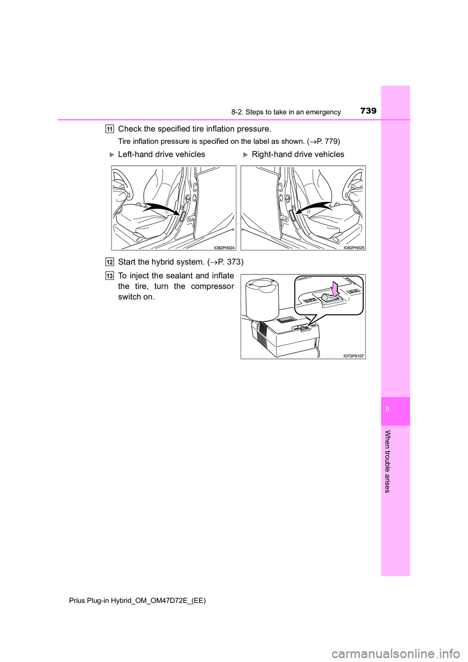 TOYOTA PRIUS PLUG-IN HYBRID 2021  Owners Manual 7398-2. Steps to take in an emergency 
Prius Plug-in Hybrid_OM_OM47D72E_(EE)
8
When trouble arises
Check the specified tire inflation pressure.
Tire inflation pressure is specified on the label as sho
