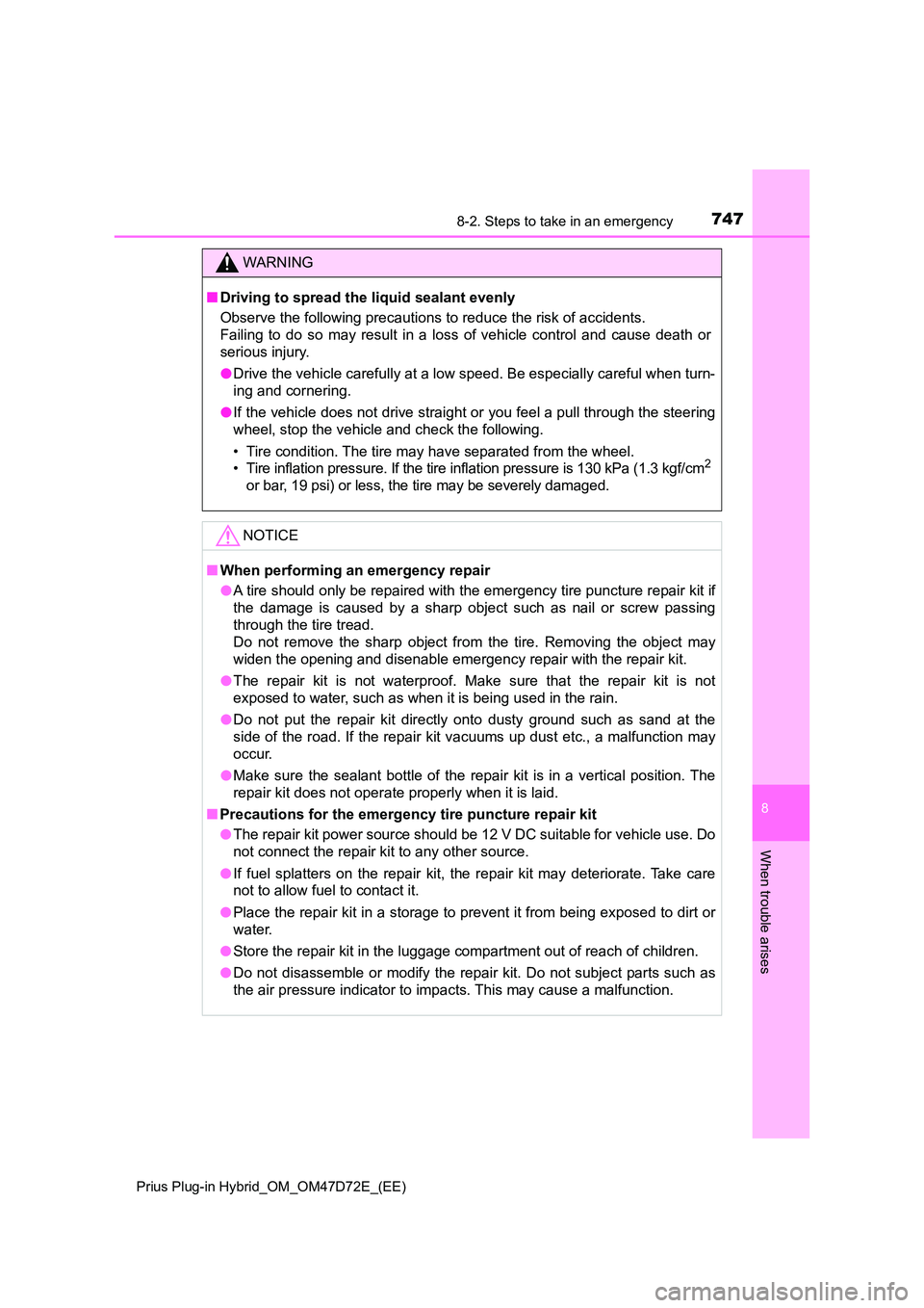 TOYOTA PRIUS PLUG-IN HYBRID 2021 Owners Manual 7478-2. Steps to take in an emergency
Prius Plug-in Hybrid_OM_OM47D72E_(EE)
8
When trouble arises
WARNING
■ Driving to spread the liquid sealant evenly
Observe the following precautions to reduce TOYOTA PRIUS PLUG-IN HYBRID 2021 Owners Manual 7478-2. Steps to take in an emergency
Prius Plug-in Hybrid_OM_OM47D72E_(EE)
8
When trouble arises
WARNING
■ Driving to spread the liquid sealant evenly
Observe the following precautions to reduce