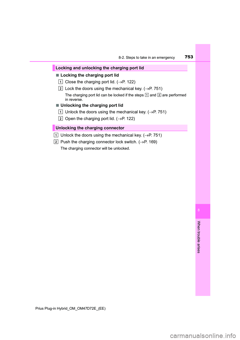 TOYOTA PRIUS PLUG-IN HYBRID 2021 Owners Manual 7538-2. Steps to take in an emergency
Prius Plug-in Hybrid_OM_OM47D72E_(EE)
8
When trouble arises
■Locking the charging port lid
Close the charging port lid. ( P. 122)
Lock the doors using the TOYOTA PRIUS PLUG-IN HYBRID 2021 Owners Manual 7538-2. Steps to take in an emergency
Prius Plug-in Hybrid_OM_OM47D72E_(EE)
8
When trouble arises
■Locking the charging port lid
Close the charging port lid. ( P. 122)
Lock the doors using the