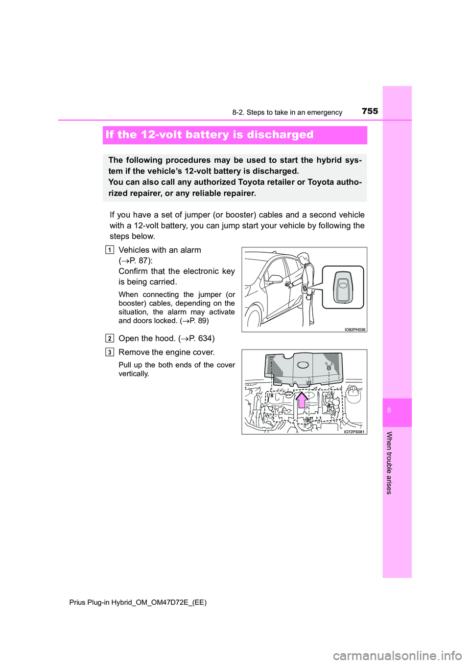 TOYOTA PRIUS PLUG-IN HYBRID 2021 Owners Manual 7558-2. Steps to take in an emergency
Prius Plug-in Hybrid_OM_OM47D72E_(EE)
8
When trouble arises
If the 12-volt battery is discharged
If you have a set of jumper (or booster) cables and a second veh TOYOTA PRIUS PLUG-IN HYBRID 2021 Owners Manual 7558-2. Steps to take in an emergency
Prius Plug-in Hybrid_OM_OM47D72E_(EE)
8
When trouble arises
If the 12-volt battery is discharged
If you have a set of jumper (or booster) cables and a second veh