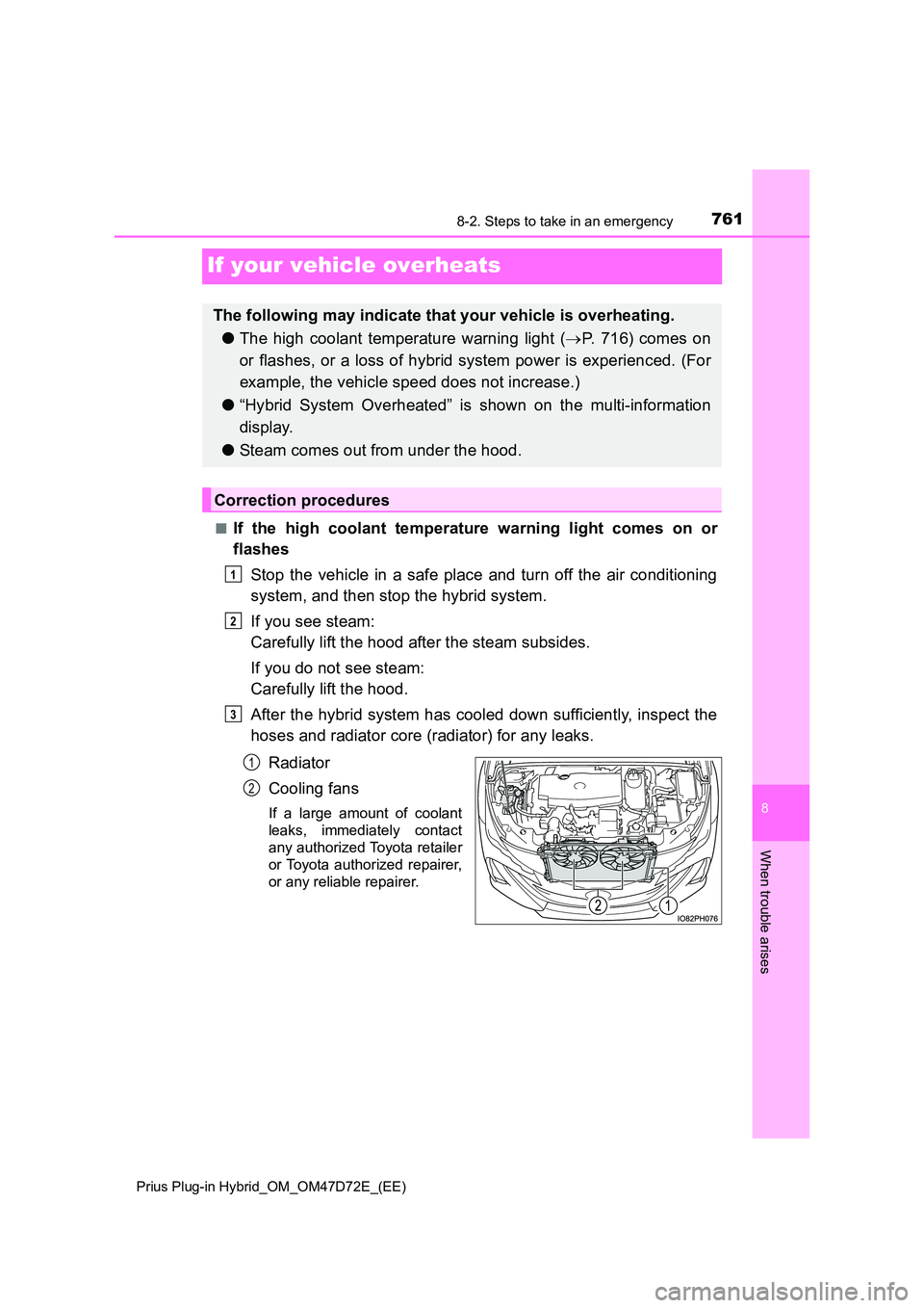 TOYOTA PRIUS PLUG-IN HYBRID 2021 Owners Manual 7618-2. Steps to take in an emergency
Prius Plug-in Hybrid_OM_OM47D72E_(EE)
8
When trouble arises
If your vehicle overheats
■If the high coolant temperature warning light comes on or
flashes
Stop TOYOTA PRIUS PLUG-IN HYBRID 2021 Owners Manual 7618-2. Steps to take in an emergency
Prius Plug-in Hybrid_OM_OM47D72E_(EE)
8
When trouble arises
If your vehicle overheats
■If the high coolant temperature warning light comes on or
flashes
Stop