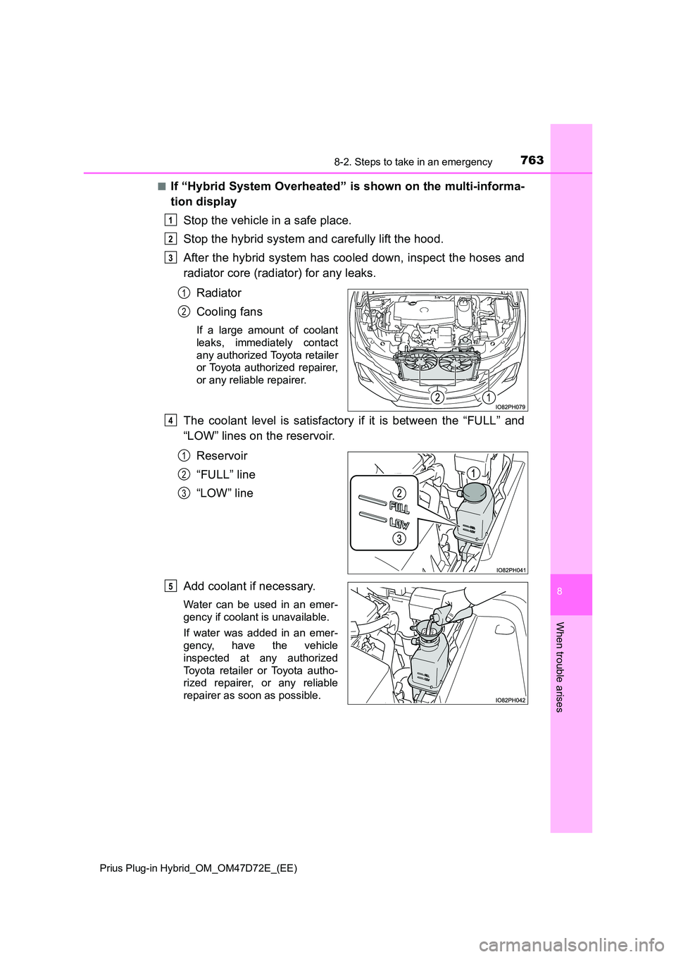 TOYOTA PRIUS PLUG-IN HYBRID 2021 Owners Manual 7638-2. Steps to take in an emergency
Prius Plug-in Hybrid_OM_OM47D72E_(EE)
8
When trouble arises
■If “Hybrid System Overheated” is shown on the multi-informa-
tion display
Stop the vehicle i TOYOTA PRIUS PLUG-IN HYBRID 2021 Owners Manual 7638-2. Steps to take in an emergency
Prius Plug-in Hybrid_OM_OM47D72E_(EE)
8
When trouble arises
■If “Hybrid System Overheated” is shown on the multi-informa-
tion display
Stop the vehicle i