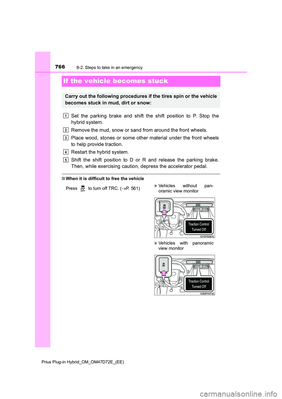 TOYOTA PRIUS PLUG-IN HYBRID 2021 Owners Manual 7668-2. Steps to take in an emergency
Prius Plug-in Hybrid_OM_OM47D72E_(EE)
If the vehicle becomes stuck
Set the parking brake and shift the shift position to P. Stop the
hybrid system.
Remove the TOYOTA PRIUS PLUG-IN HYBRID 2021 Owners Manual 7668-2. Steps to take in an emergency
Prius Plug-in Hybrid_OM_OM47D72E_(EE)
If the vehicle becomes stuck
Set the parking brake and shift the shift position to P. Stop the
hybrid system.
Remove the