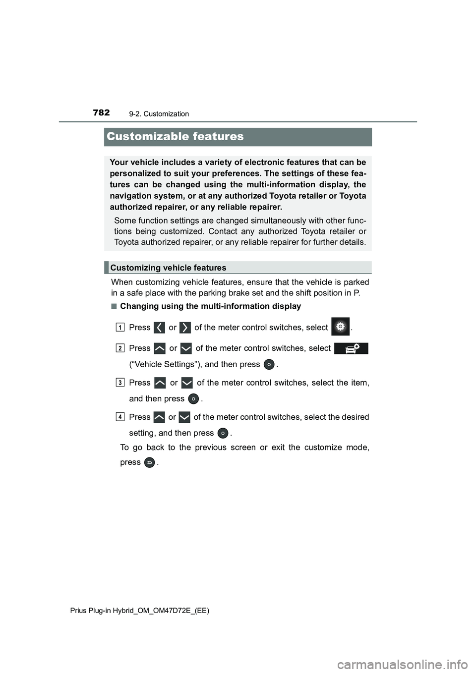 TOYOTA PRIUS PLUG-IN HYBRID 2021 Owners Manual 7829-2. Customization
Prius Plug-in Hybrid_OM_OM47D72E_(EE)
Customizable features
When customizing vehicle features, ensure that the vehicle is parked
in a safe place with the parking brake set and th TOYOTA PRIUS PLUG-IN HYBRID 2021 Owners Manual 7829-2. Customization
Prius Plug-in Hybrid_OM_OM47D72E_(EE)
Customizable features
When customizing vehicle features, ensure that the vehicle is parked
in a safe place with the parking brake set and th