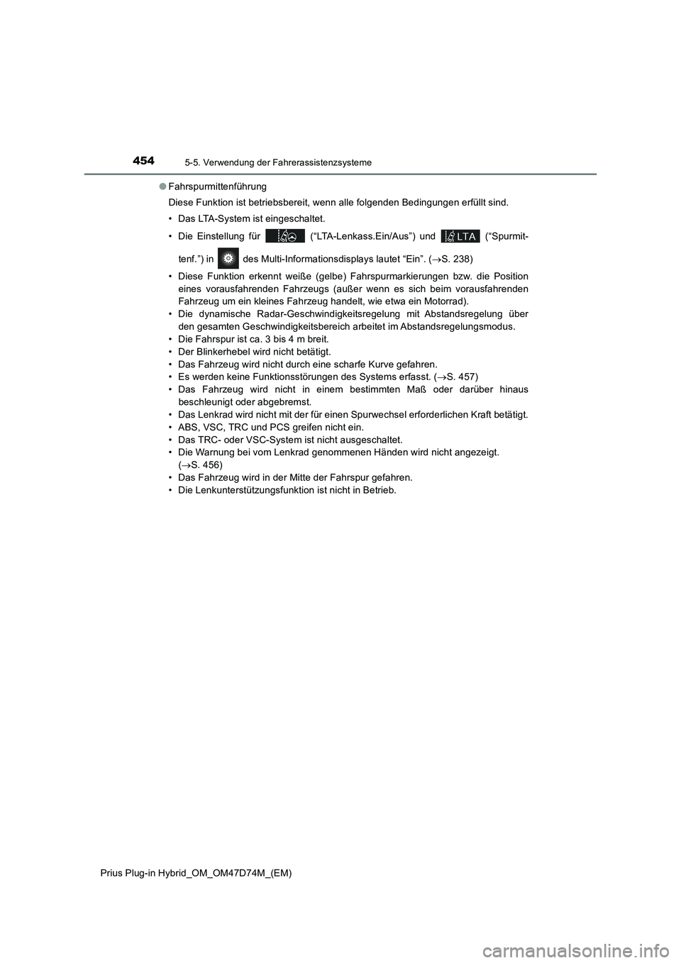 TOYOTA PRIUS PLUG-IN HYBRID 2021  Betriebsanleitungen (in German) 4545-5. Verwendung der Fahrerassistenzsysteme
Prius Plug-in Hybrid_OM_OM47D74M_(EM)●Fahrspurmittenführung
Diese Funktion ist betriebsbereit, wenn alle folgenden Bedingungen erfüllt sind.
• Das L