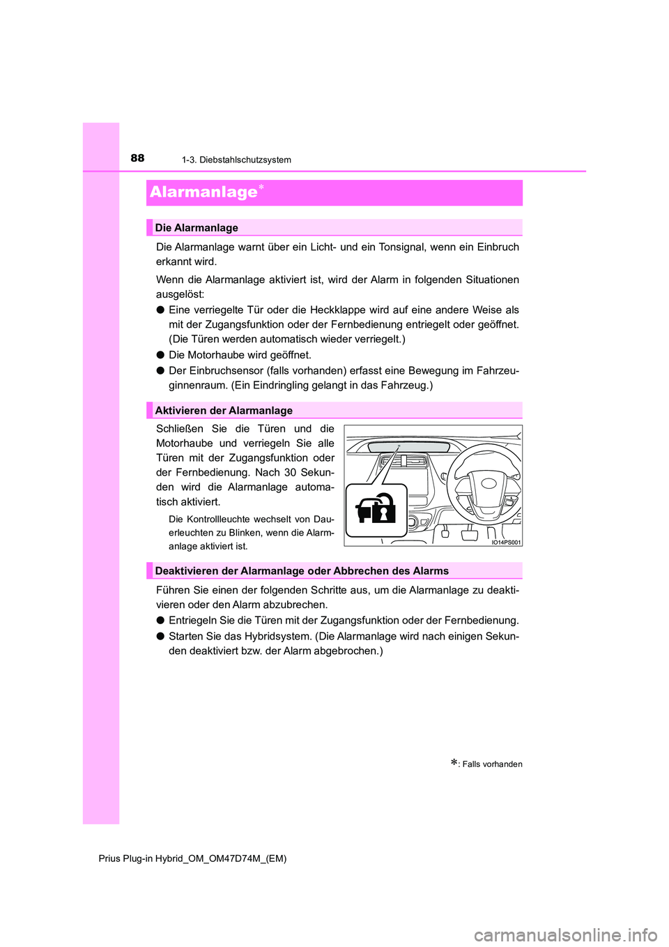 TOYOTA PRIUS PLUG-IN HYBRID 2021 Betriebsanleitungen (in German) 881-3. Diebstahlschutzsystem
Prius Plug-in Hybrid_OM_OM47D74M_(EM)
Alarmanlage
Die Alarmanlage warnt über ein Licht- und ein Tonsignal, wenn ein Einbruch
erkannt wird.
Wenn die Alarmanlage akt TOYOTA PRIUS PLUG-IN HYBRID 2021 Betriebsanleitungen (in German) 881-3. Diebstahlschutzsystem
Prius Plug-in Hybrid_OM_OM47D74M_(EM)
Alarmanlage
Die Alarmanlage warnt über ein Licht- und ein Tonsignal, wenn ein Einbruch
erkannt wird.
Wenn die Alarmanlage akt