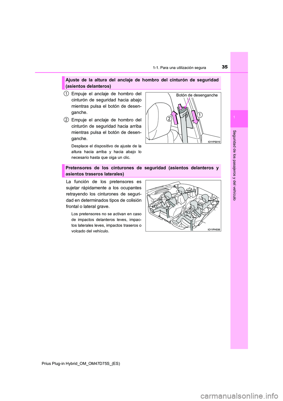 TOYOTA PRIUS PLUG-IN HYBRID 2021 Manual del propietario (in Spanish) 351-1. Para una utilización segura
1
Prius Plug-in Hybrid_OM_OM47D75S_(ES)
Seguridad de los pasajeros y del vehículo
Empuje el anclaje de hombro del
cinturón de seguridad hacia abajo
mientras pul TOYOTA PRIUS PLUG-IN HYBRID 2021 Manual del propietario (in Spanish) 351-1. Para una utilización segura
1
Prius Plug-in Hybrid_OM_OM47D75S_(ES)
Seguridad de los pasajeros y del vehículo
Empuje el anclaje de hombro del
cinturón de seguridad hacia abajo
mientras pul