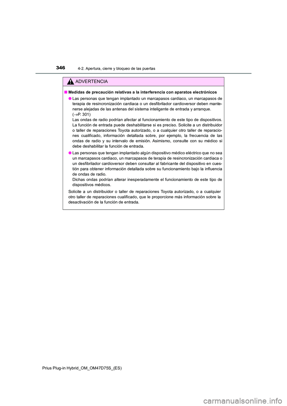 TOYOTA PRIUS PLUG-IN HYBRID 2021  Manual del propietario (in Spanish) 3464-2. Apertura, cierre y bloqueo de las puertas
Prius Plug-in Hybrid_OM_OM47D75S_(ES)
ADVERTENCIA
■Medidas de precaución relativas a la interferencia con aparatos electrónicos 
● Las personas 