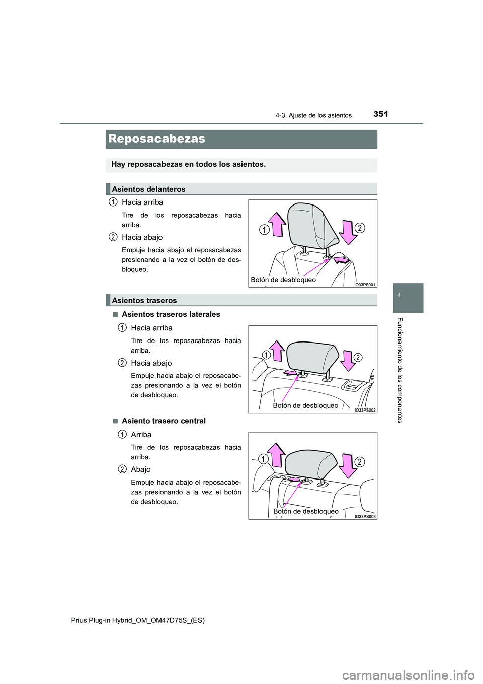 TOYOTA PRIUS PLUG-IN HYBRID 2021  Manual del propietario (in Spanish) 3514-3. Ajuste de los asientos
Prius Plug-in Hybrid_OM_OM47D75S_(ES)
4
Funcionamiento de los componentes
Reposacabezas
Hacia arriba
Tire de los reposacabezas hacia 
arriba.
Hacia abajo
Empuje hacia ab