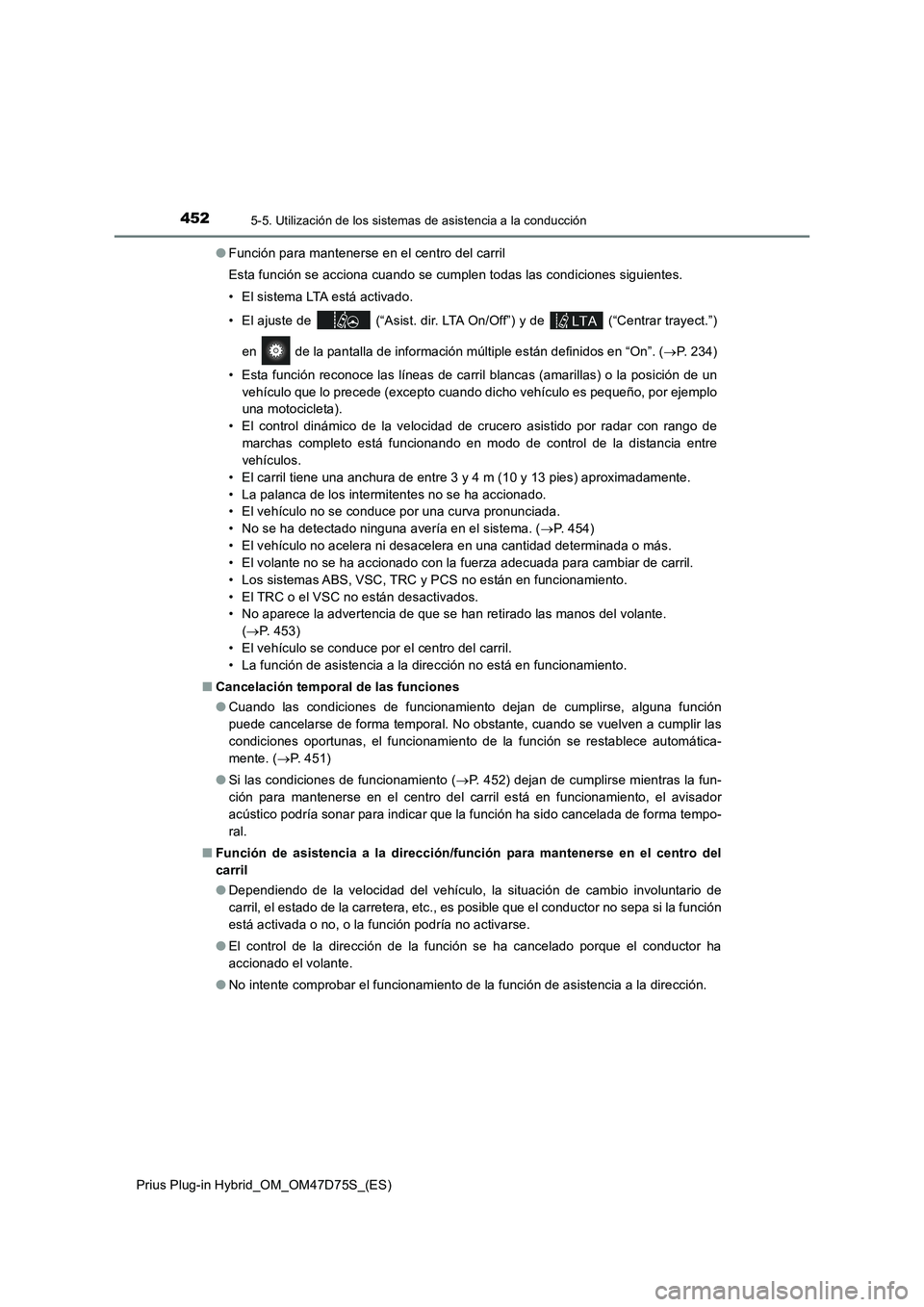 TOYOTA PRIUS PLUG-IN HYBRID 2021  Manual del propietario (in Spanish) 4525-5. Utilización de los sistemas de asistencia a la conducción
Prius Plug-in Hybrid_OM_OM47D75S_(ES)●Función para mantenerse en el centro del carril
Esta función se acciona cuando se cumplen 