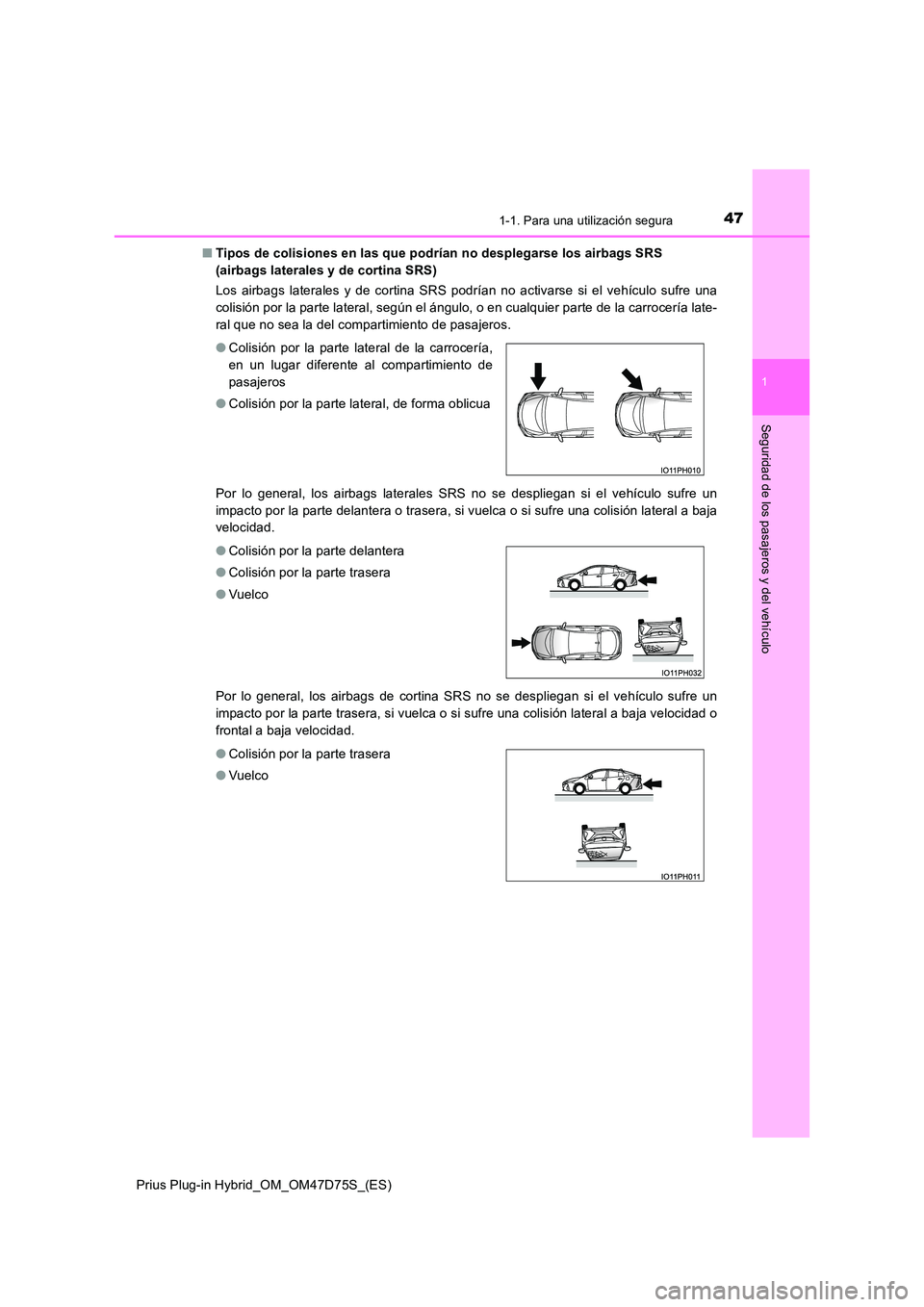TOYOTA PRIUS PLUG-IN HYBRID 2021 Manual del propietario (in Spanish) 471-1. Para una utilización segura
1
Prius Plug-in Hybrid_OM_OM47D75S_(ES)
Seguridad de los pasajeros y del vehículo
■Tipos de colisiones en las que podrían no desplegarse los airbags SRS
(airb TOYOTA PRIUS PLUG-IN HYBRID 2021 Manual del propietario (in Spanish) 471-1. Para una utilización segura
1
Prius Plug-in Hybrid_OM_OM47D75S_(ES)
Seguridad de los pasajeros y del vehículo
■Tipos de colisiones en las que podrían no desplegarse los airbags SRS
(airb