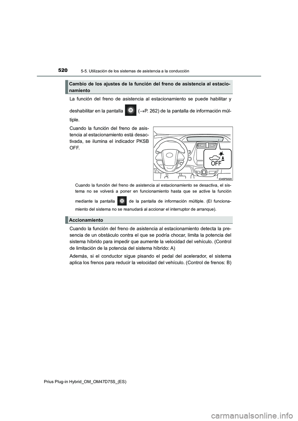 TOYOTA PRIUS PLUG-IN HYBRID 2021  Manual del propietario (in Spanish) 5205-5. Utilización de los sistemas de asistencia a la conducción
Prius Plug-in Hybrid_OM_OM47D75S_(ES)
La función del freno de asistencia al estacionamiento se puede habilitar y
deshabilitar en la