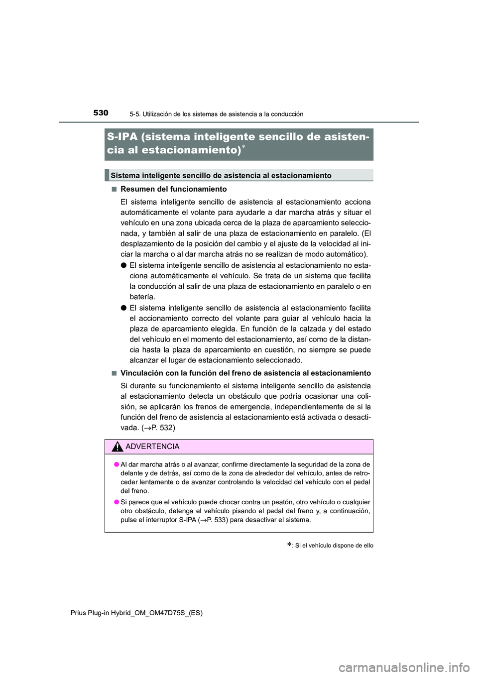 TOYOTA PRIUS PLUG-IN HYBRID 2021  Manual del propietario (in Spanish) 5305-5. Utilización de los sistemas de asistencia a la conducción
Prius Plug-in Hybrid_OM_OM47D75S_(ES)
S-IPA (sistema inteligente sencillo de asisten- 
cia al estacionamiento)
■Resumen del fun