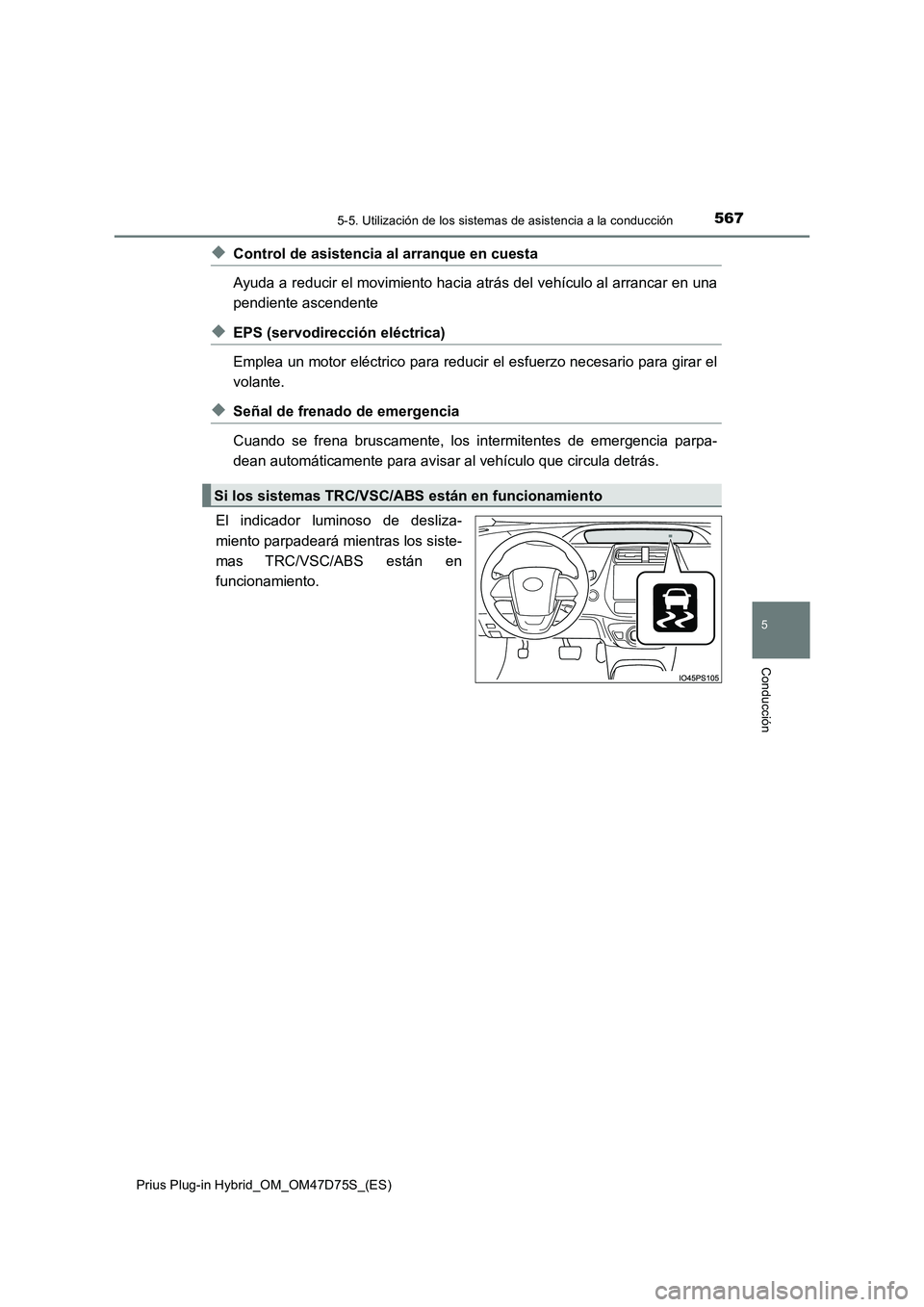 TOYOTA PRIUS PLUG-IN HYBRID 2021  Manual del propietario (in Spanish) 5675-5. Utilización de los sistemas de asistencia a la conducción
Prius Plug-in Hybrid_OM_OM47D75S_(ES)
5
Conducción
◆Control de asistencia al arranque en cuesta
Ayuda a reducir el movimiento hac