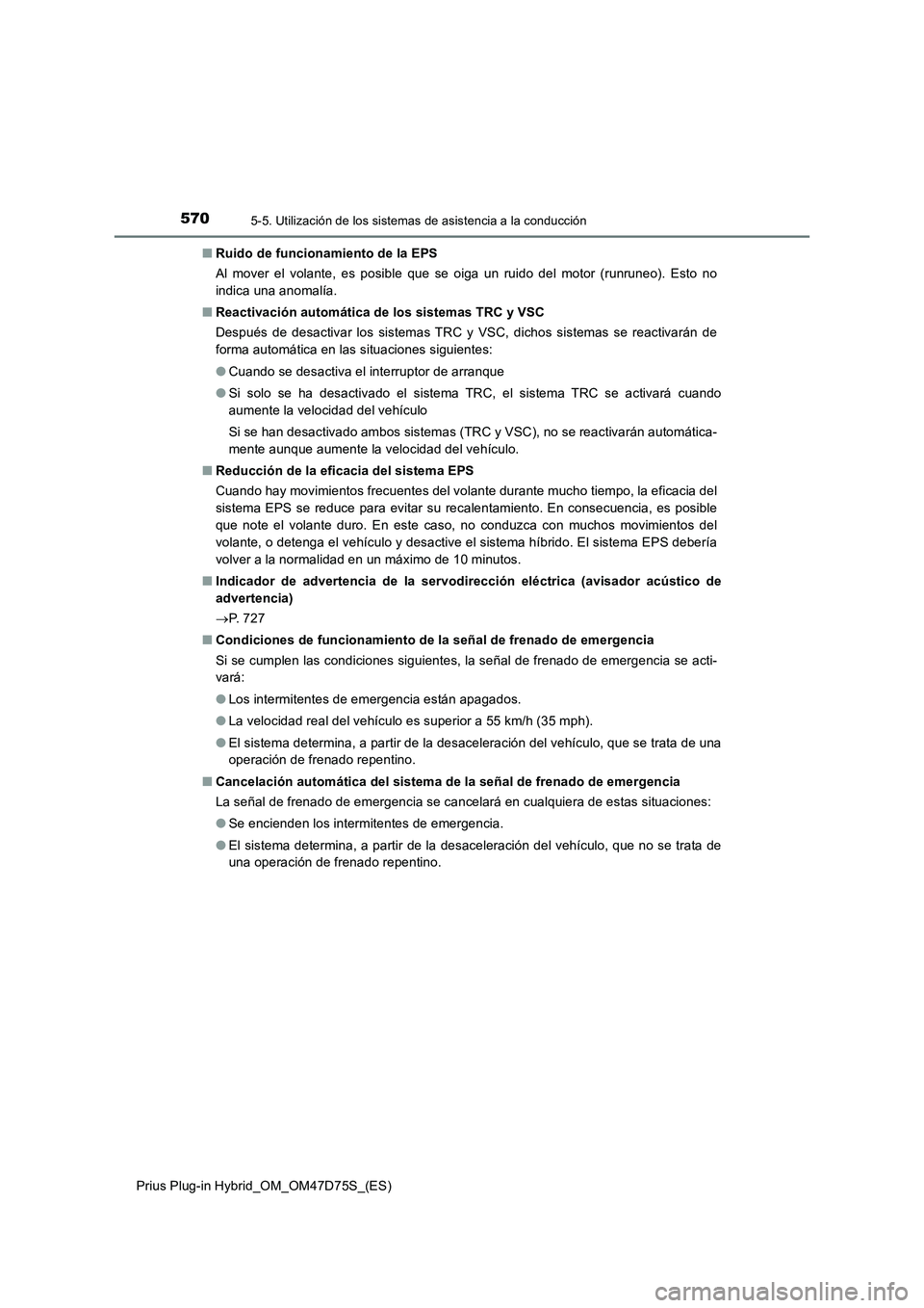 TOYOTA PRIUS PLUG-IN HYBRID 2021  Manual del propietario (in Spanish) 5705-5. Utilización de los sistemas de asistencia a la conducción
Prius Plug-in Hybrid_OM_OM47D75S_(ES)■Ruido de funcionamiento de la EPS
Al mover el volante, es posible que se oiga un ruido del m